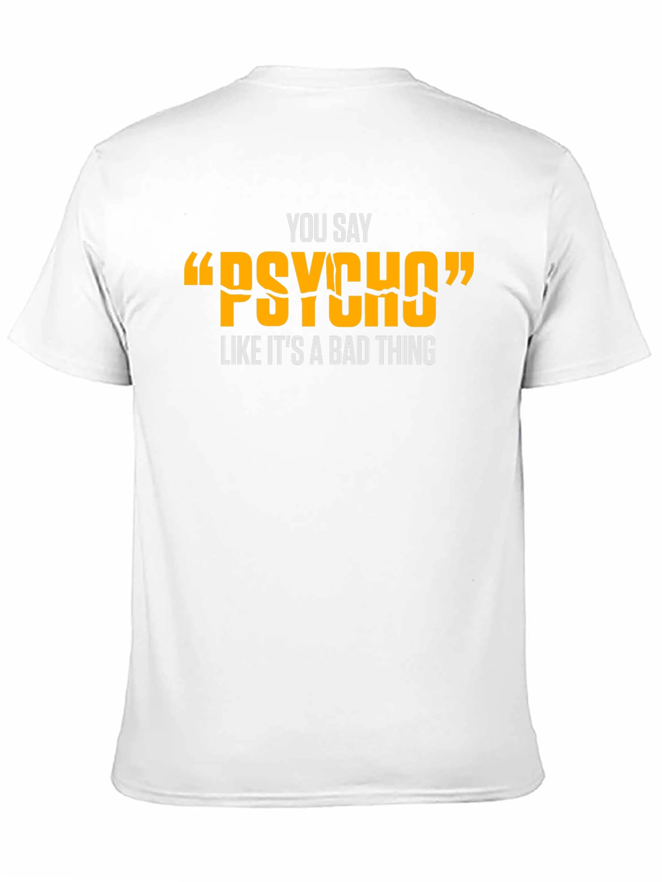 You Say Psycho T-Shirt - Funny Graphic Tee