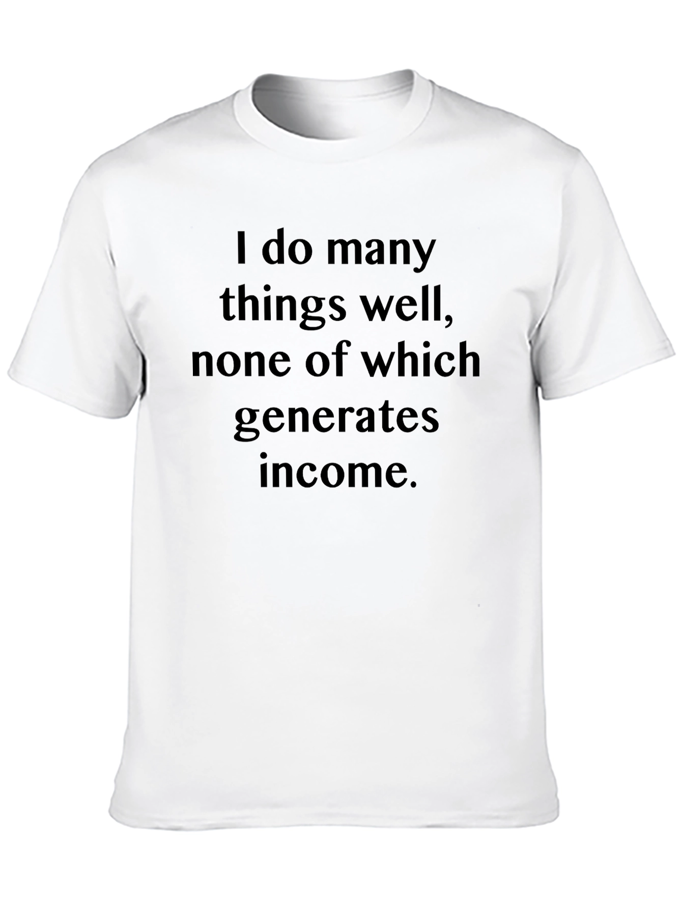 Funny Sarcastic T-Shirt - I Do Many Things Well