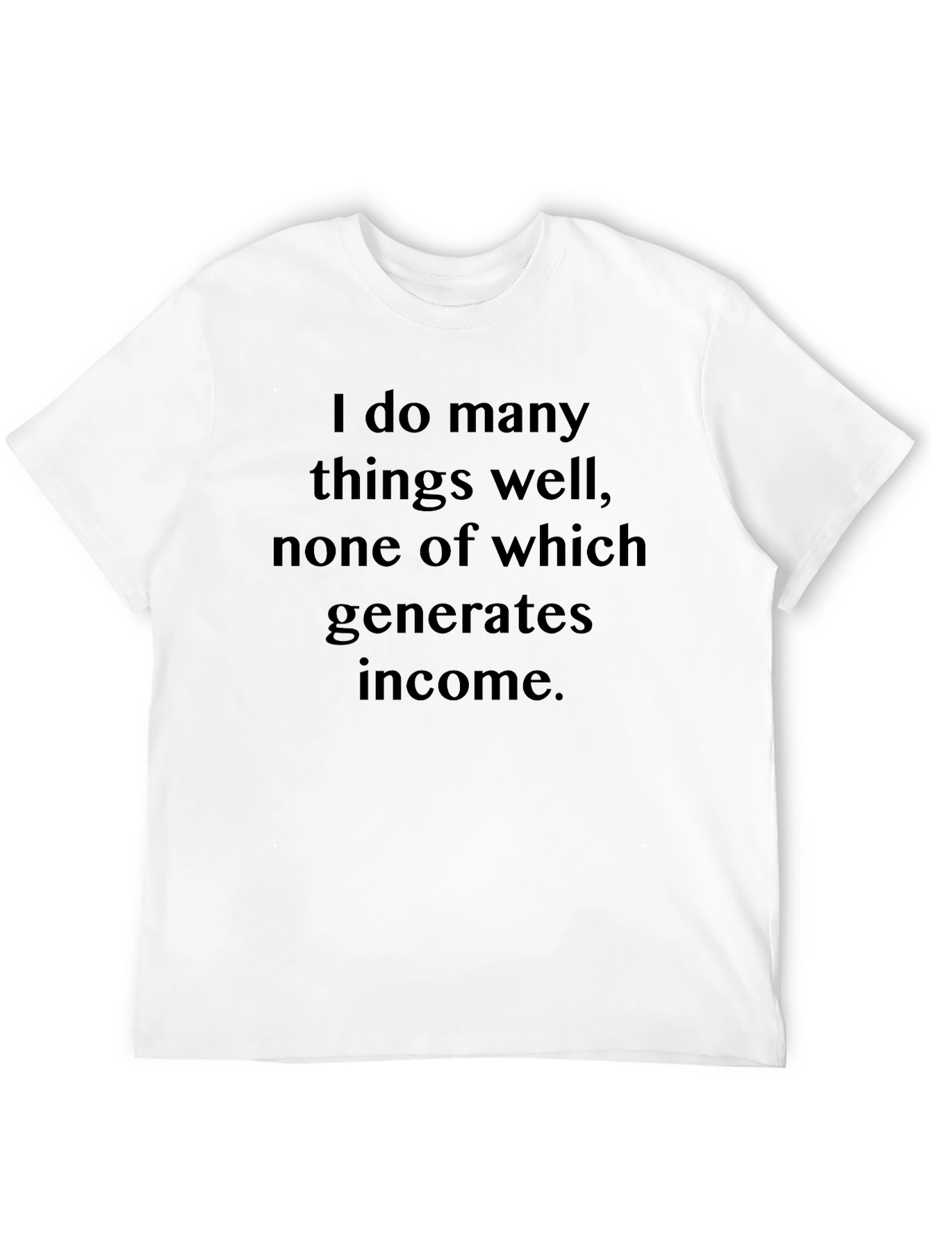 Funny Sarcastic T-Shirt - I Do Many Things Well