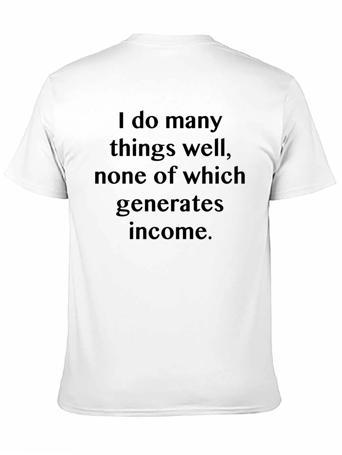 Funny Sarcastic T-Shirt - I Do Many Things Well