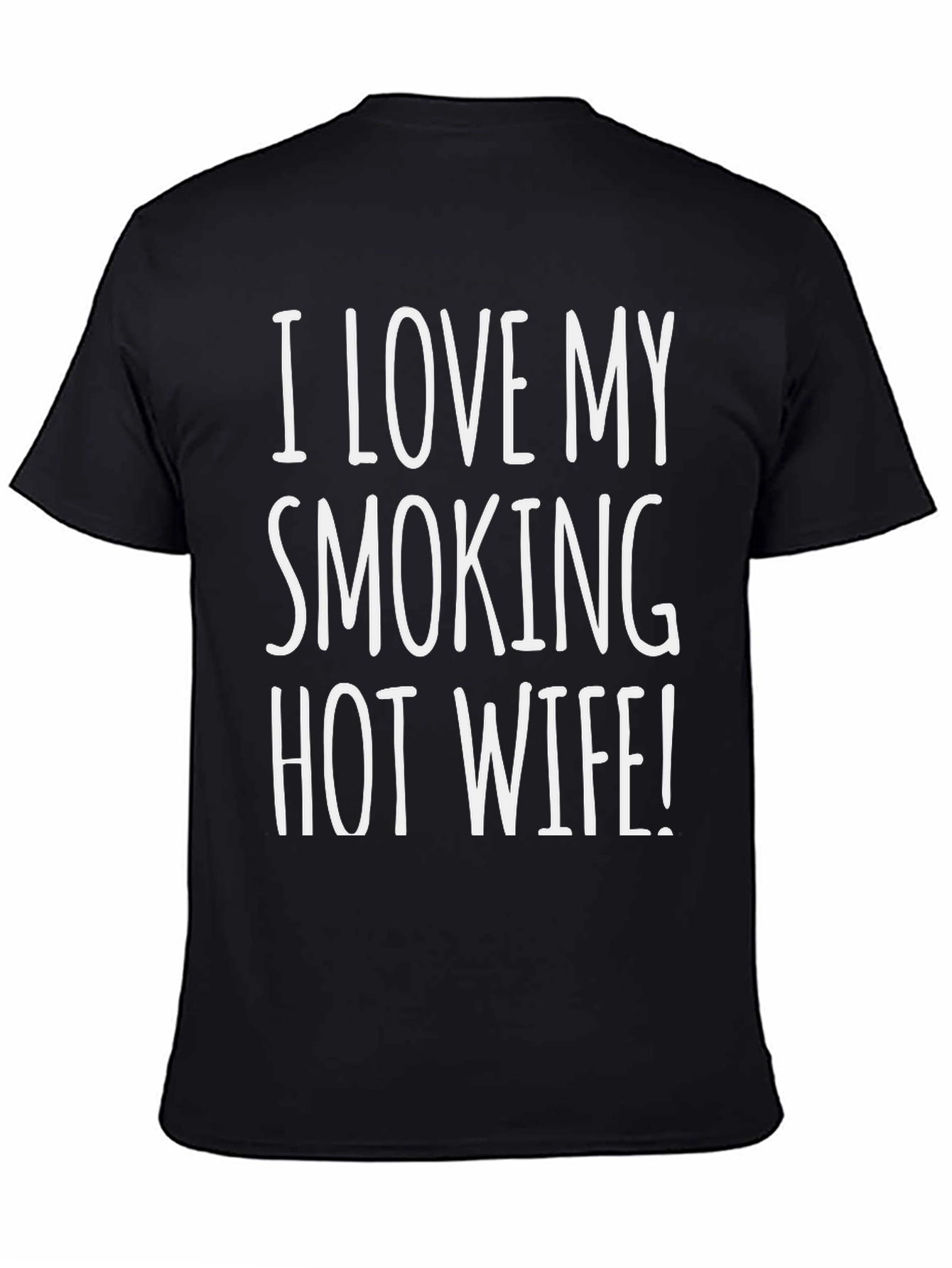 I LOVE MY SMOKING HOT WIFE! T-Shirt