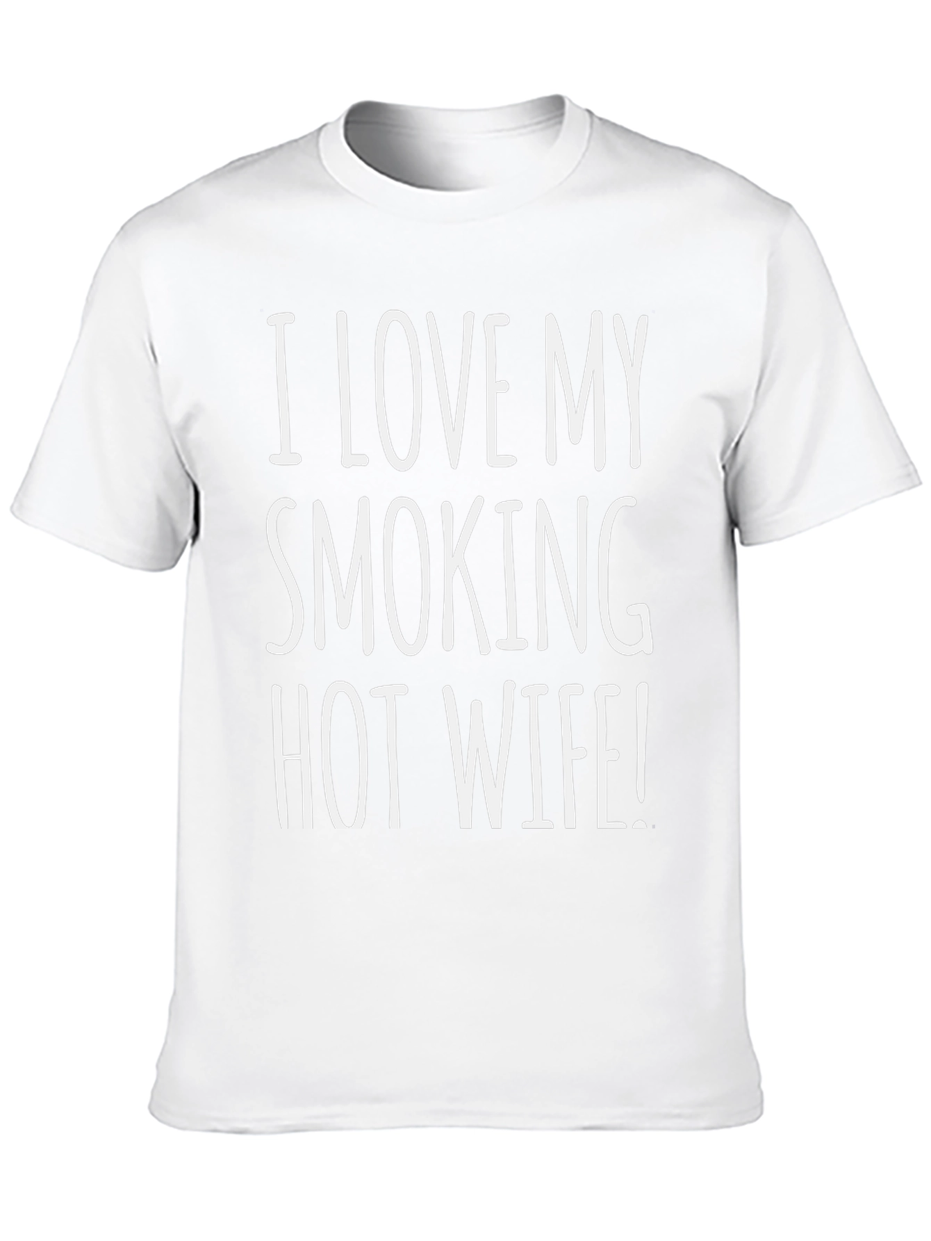 I LOVE MY SMOKING HOT WIFE! T-Shirt