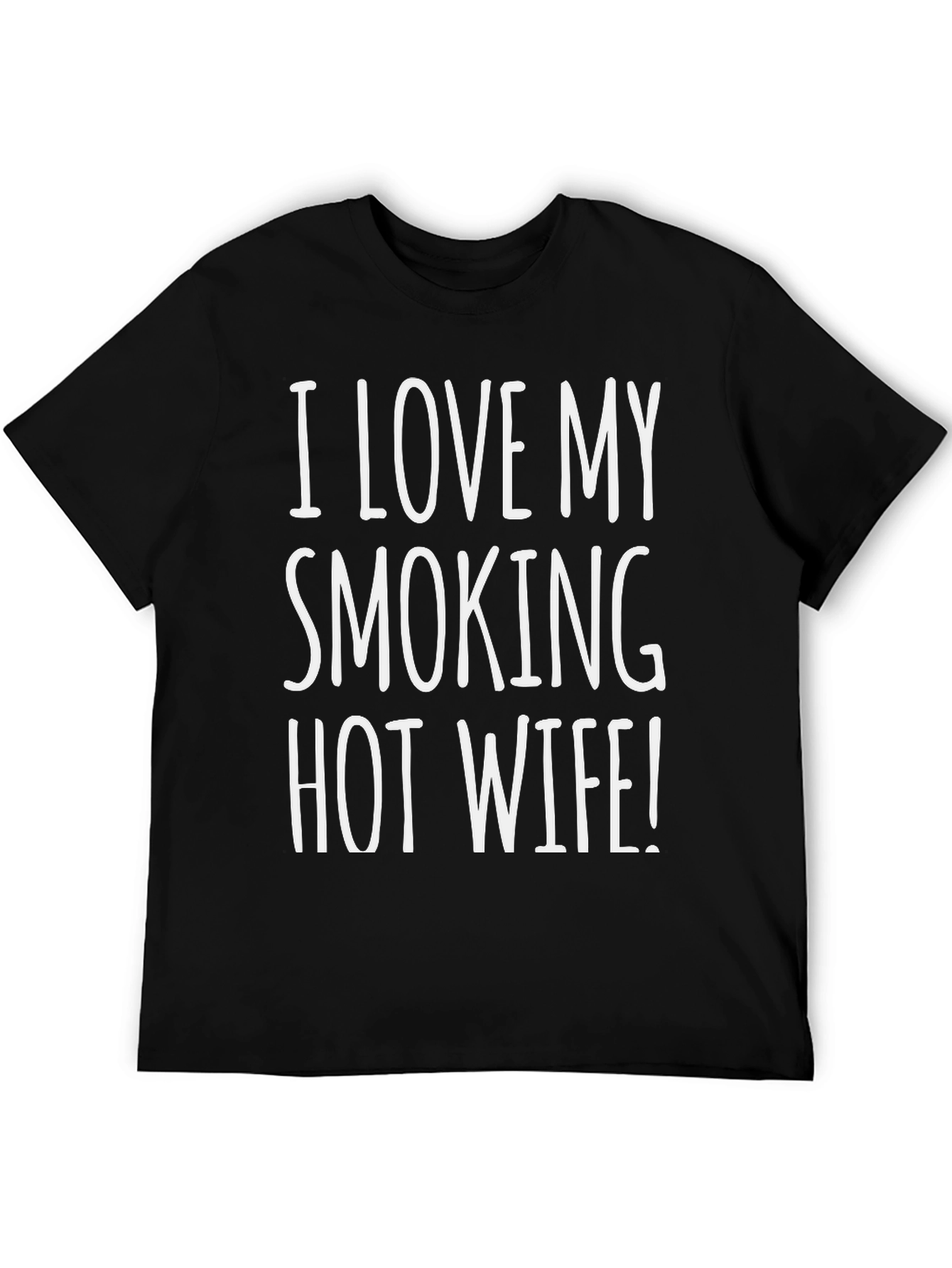 I LOVE MY SMOKING HOT WIFE! T-Shirt