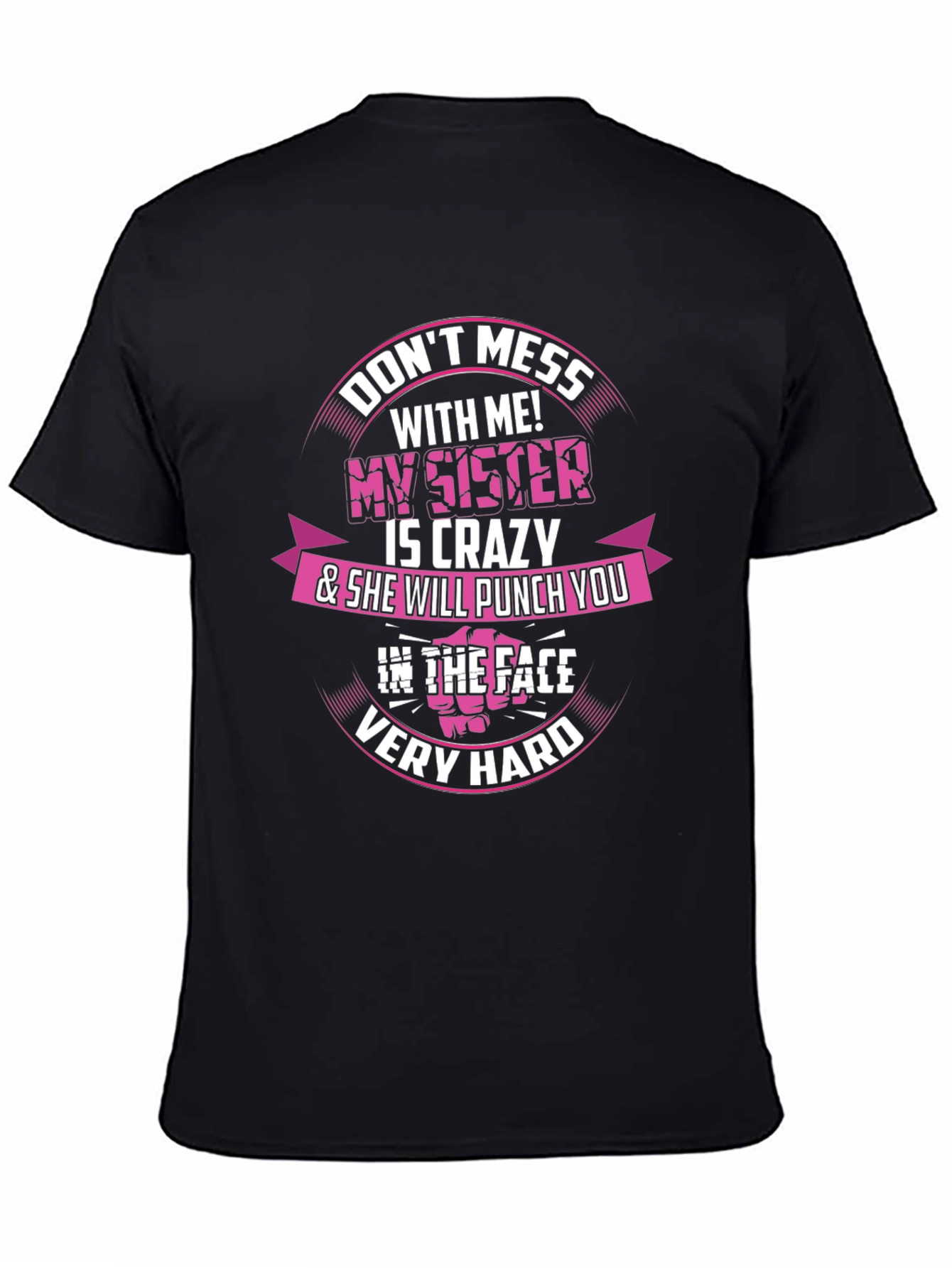 Dont Mess With Me! My Sister is Crazy T-Shirt