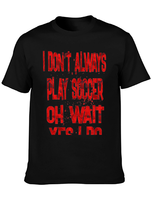 Soccer Fan T-Shirt: I Dont Always Play Soccer... Yes I Do!