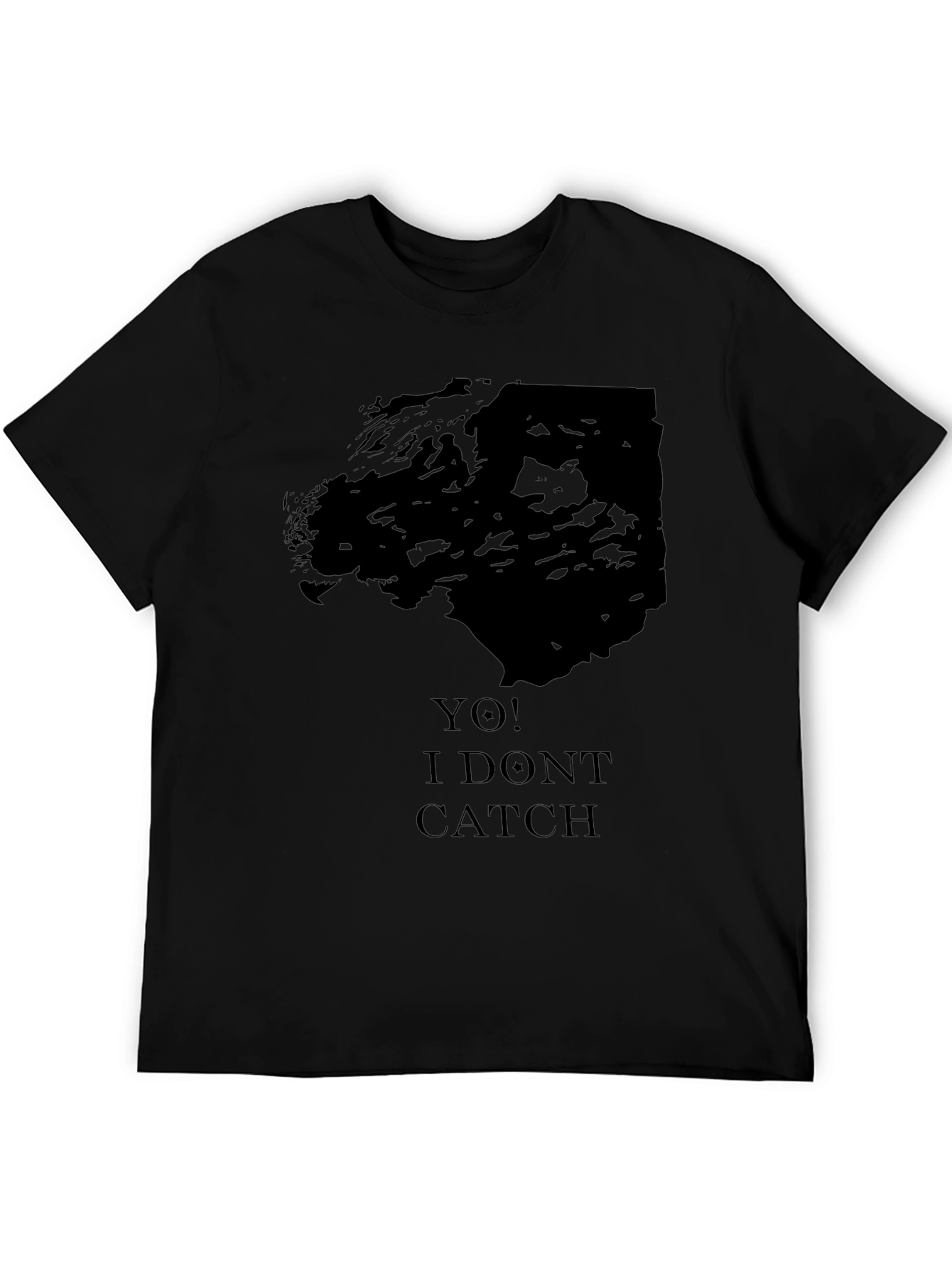 Yo! I Dont Catch Black Graphic Tee