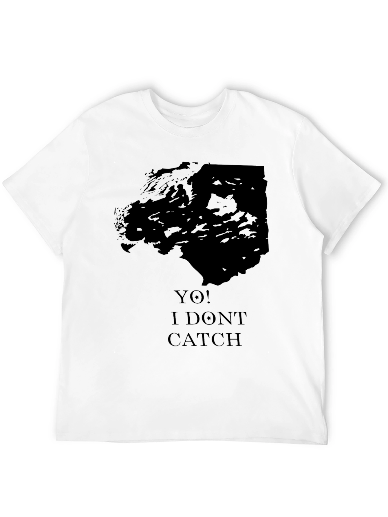 Yo! I Dont Catch Black Graphic Tee