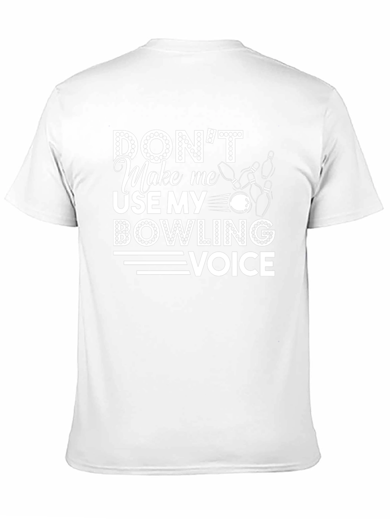 Dont Make Me Use My Bowling Voice T-Shirt