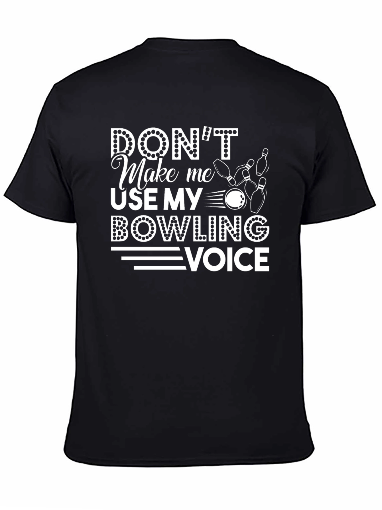 Dont Make Me Use My Bowling Voice T-Shirt