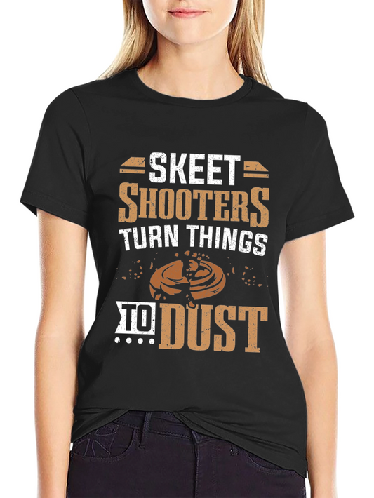 Skeet Shooters Turn Things to Dust T-Shirt