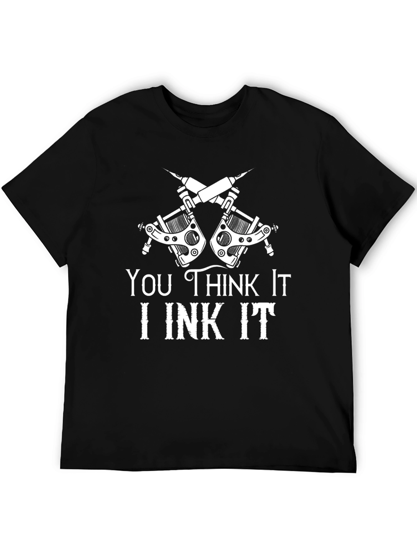 You Think It I Ink It T-Shirt