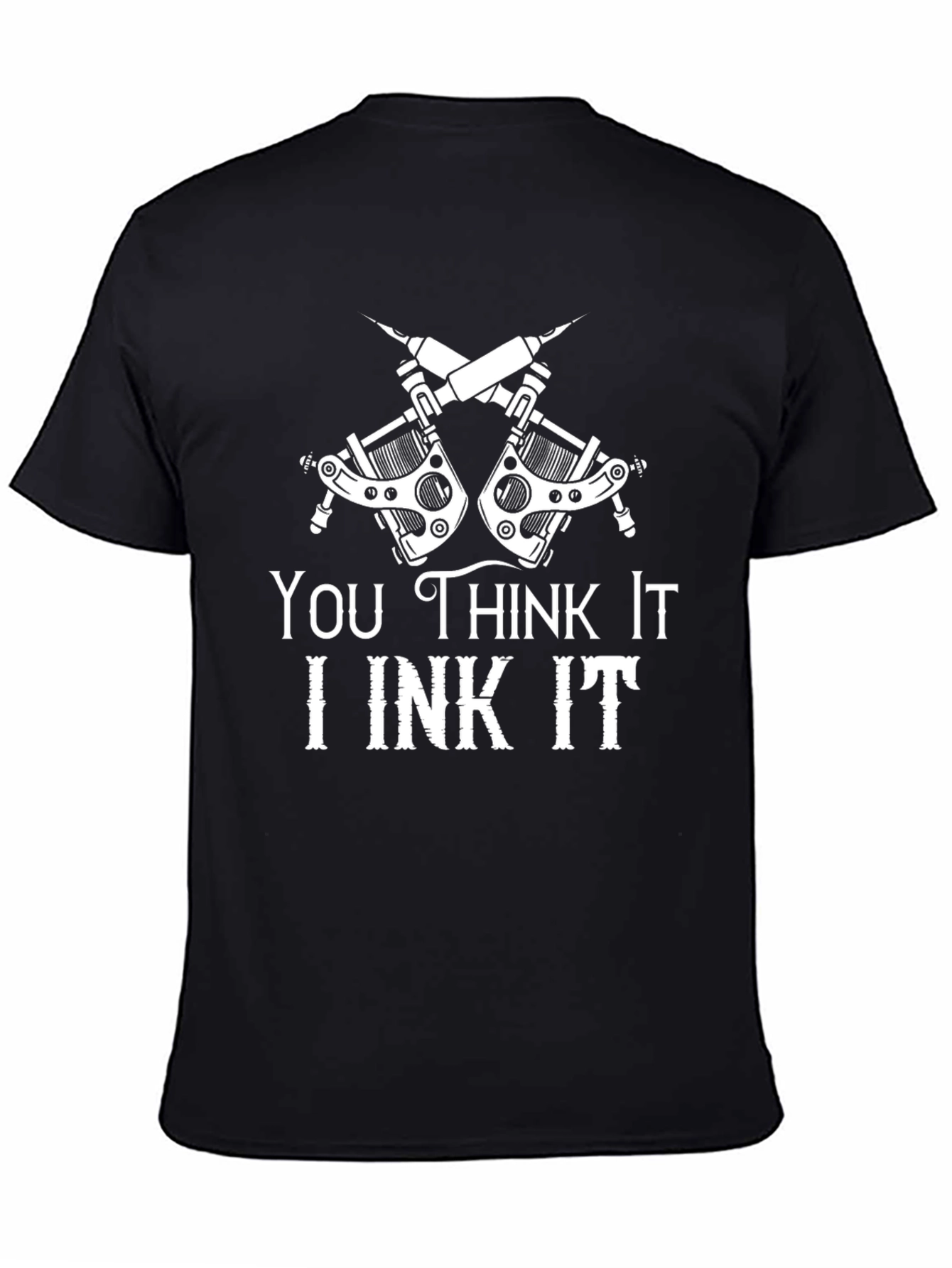 You Think It I Ink It T-Shirt