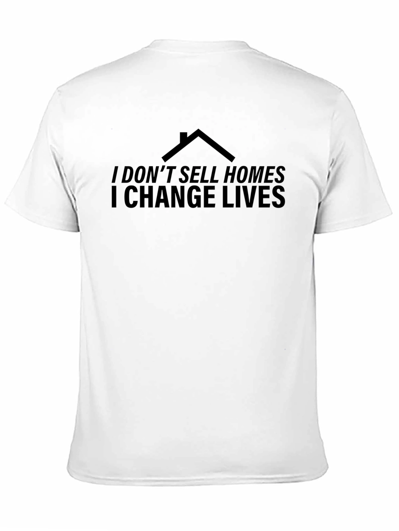 I Dont Sell Homes I Change Lives Black T-Shirt
