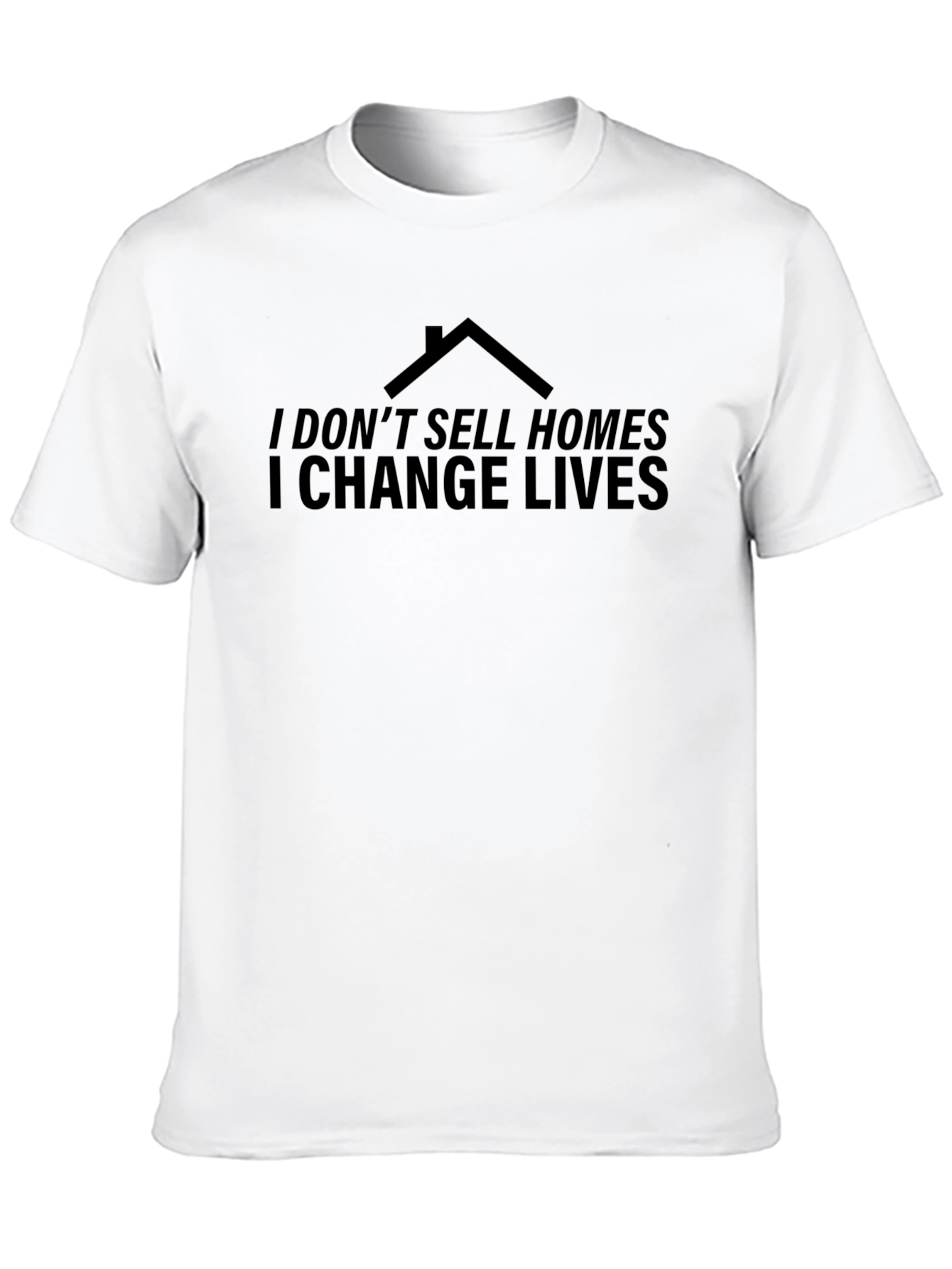 I Dont Sell Homes I Change Lives Black T-Shirt