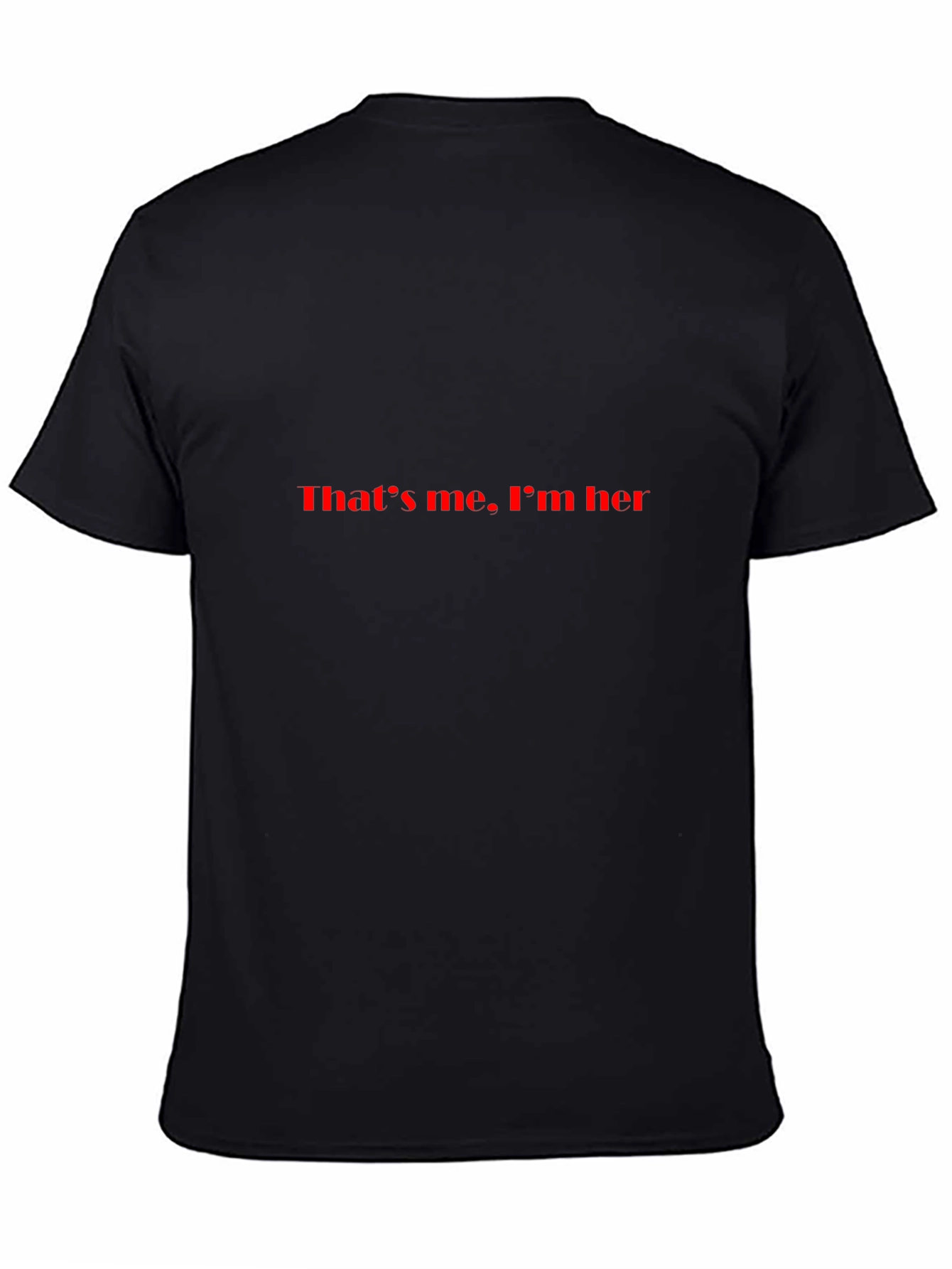 Thats me Im her Black T-Shirt
