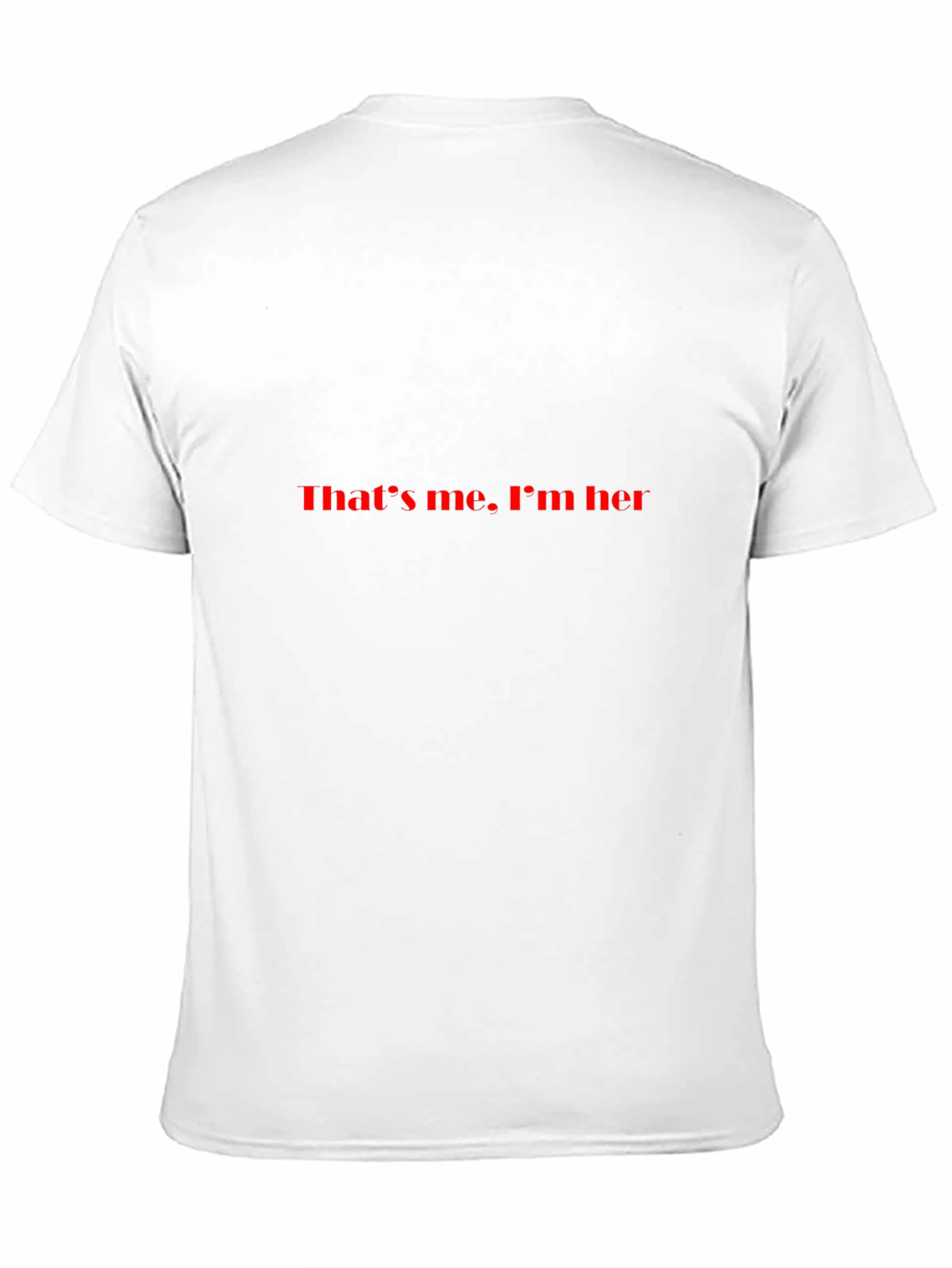 Thats me Im her Black T-Shirt