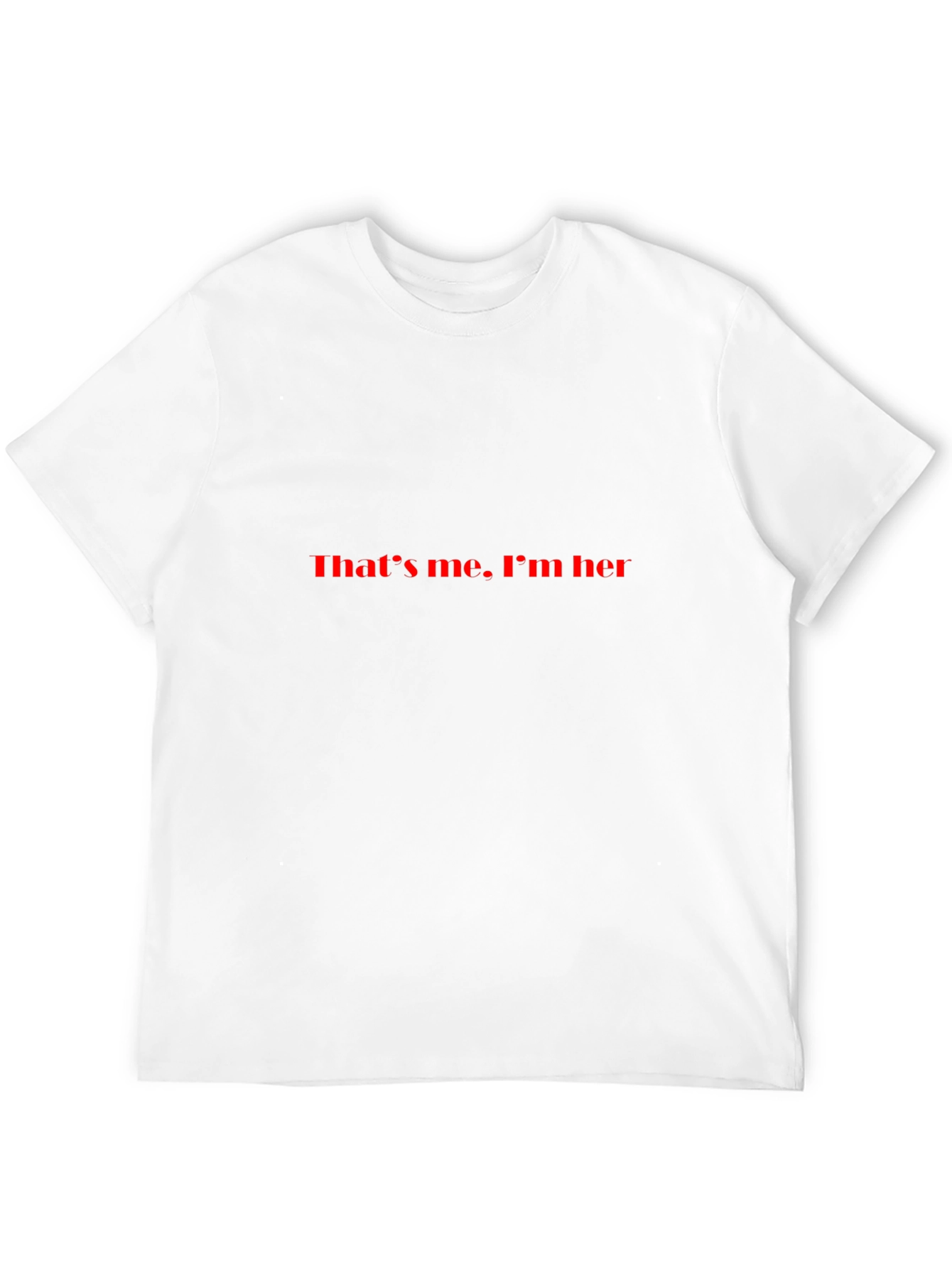 Thats me Im her Black T-Shirt