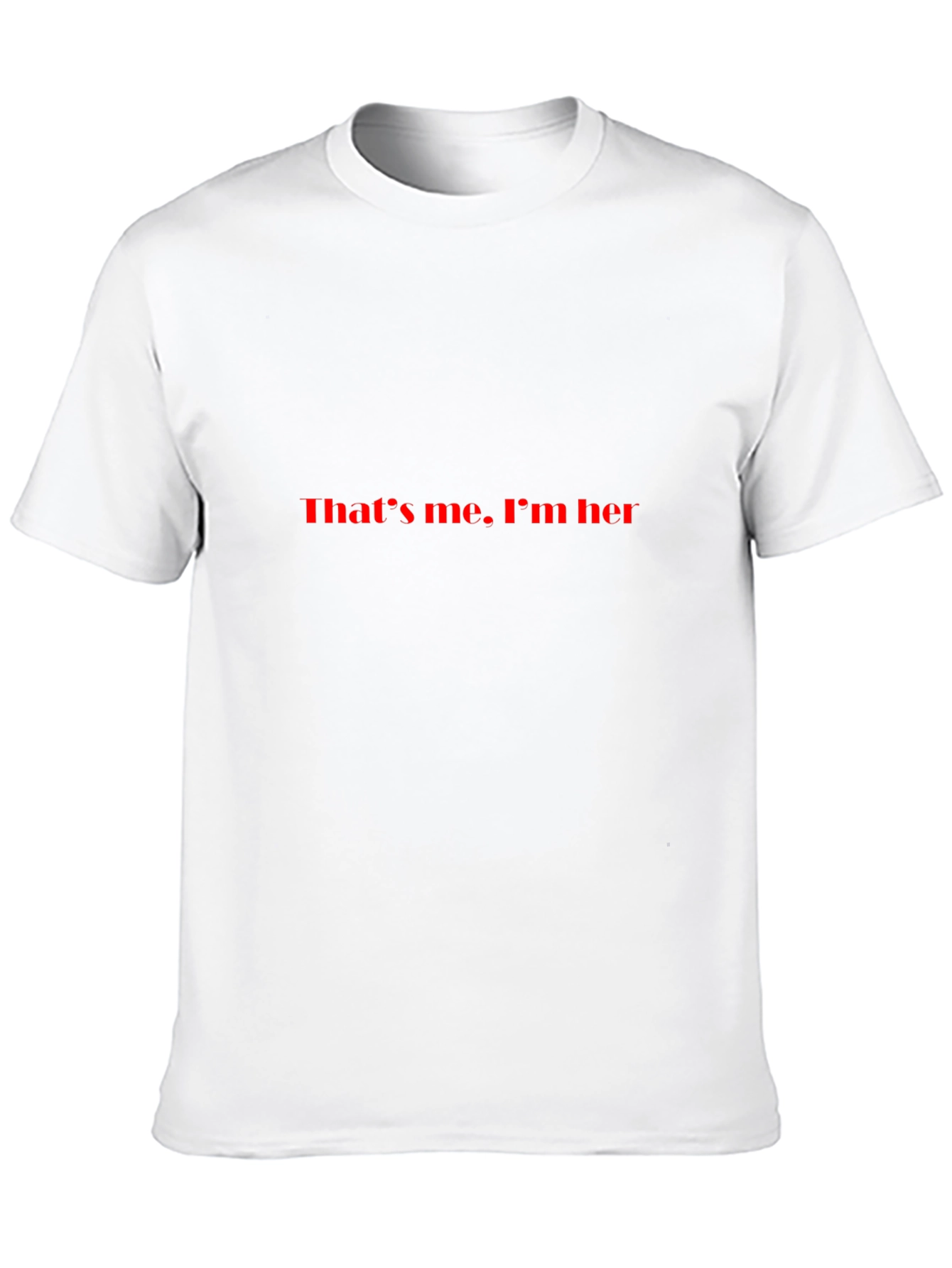 Thats me Im her Black T-Shirt