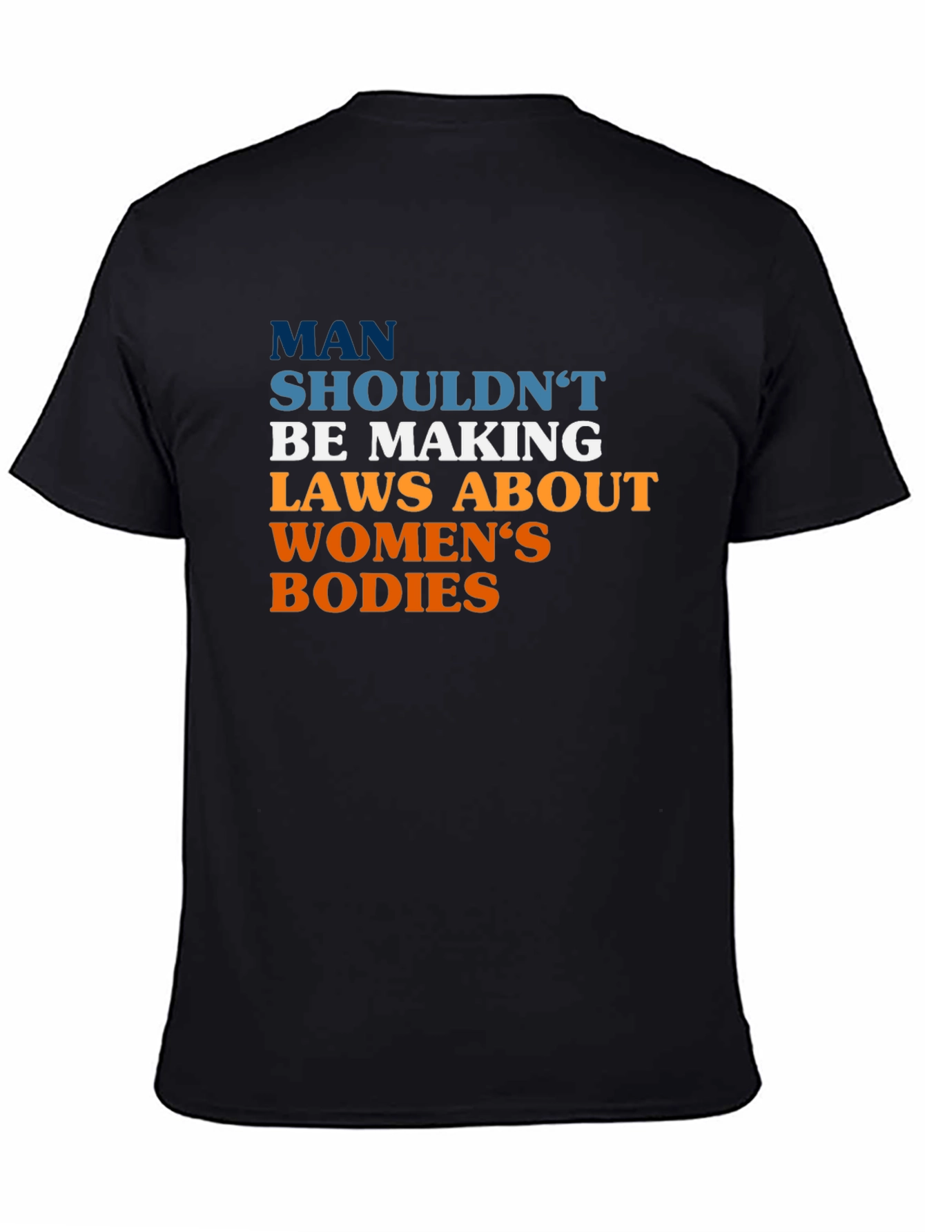 Pro-Choice Slogan Tee - Man Shouldnt Be Making Laws