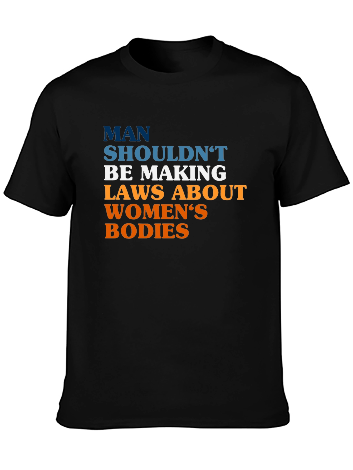 Pro-Choice Slogan Tee - Man Shouldnt Be Making Laws