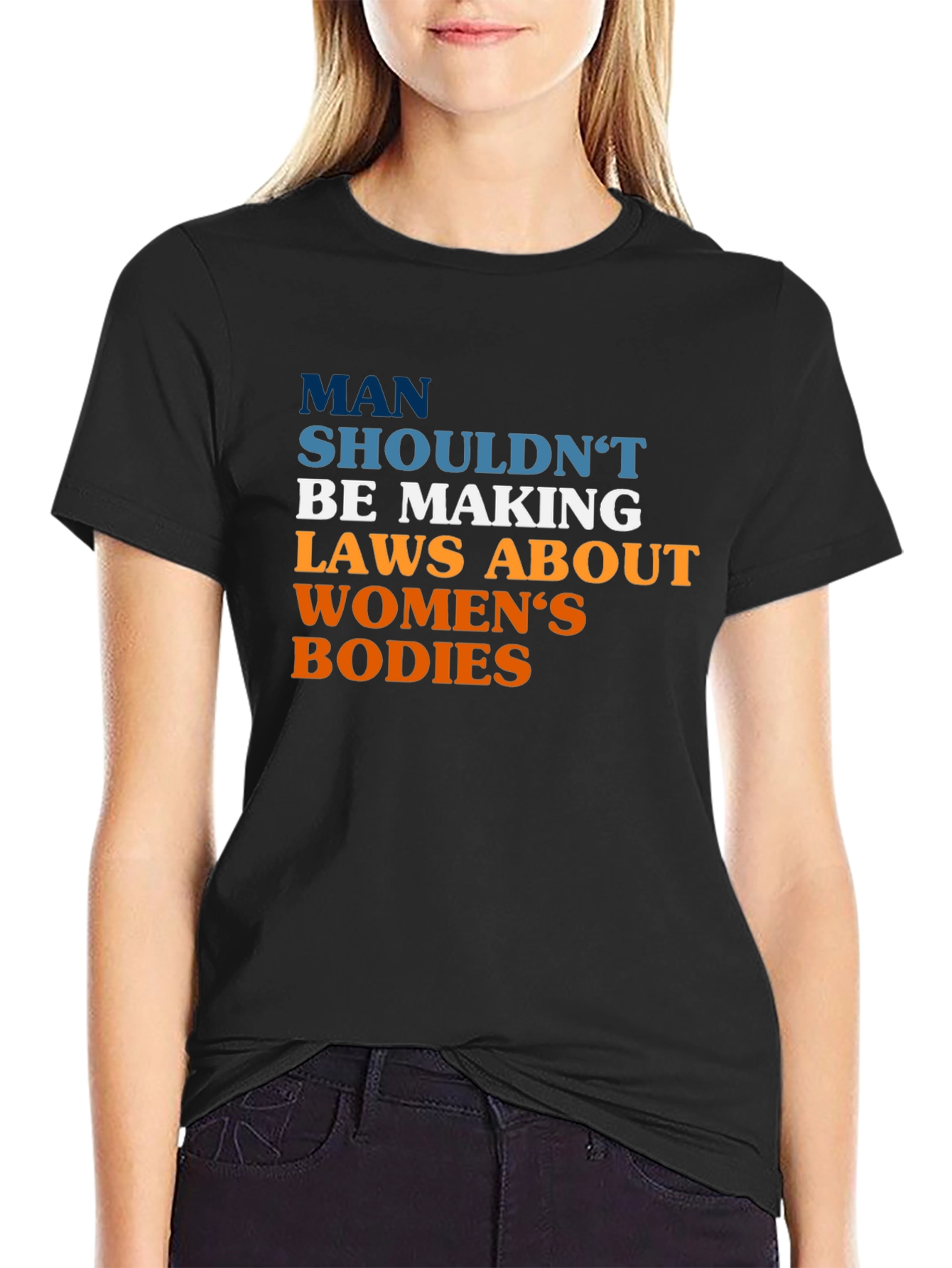 Pro-Choice Slogan Tee - Man Shouldnt Be Making Laws
