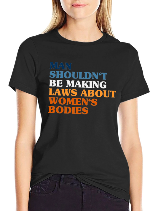 Pro-Choice Slogan Tee - Man Shouldnt Be Making Laws
