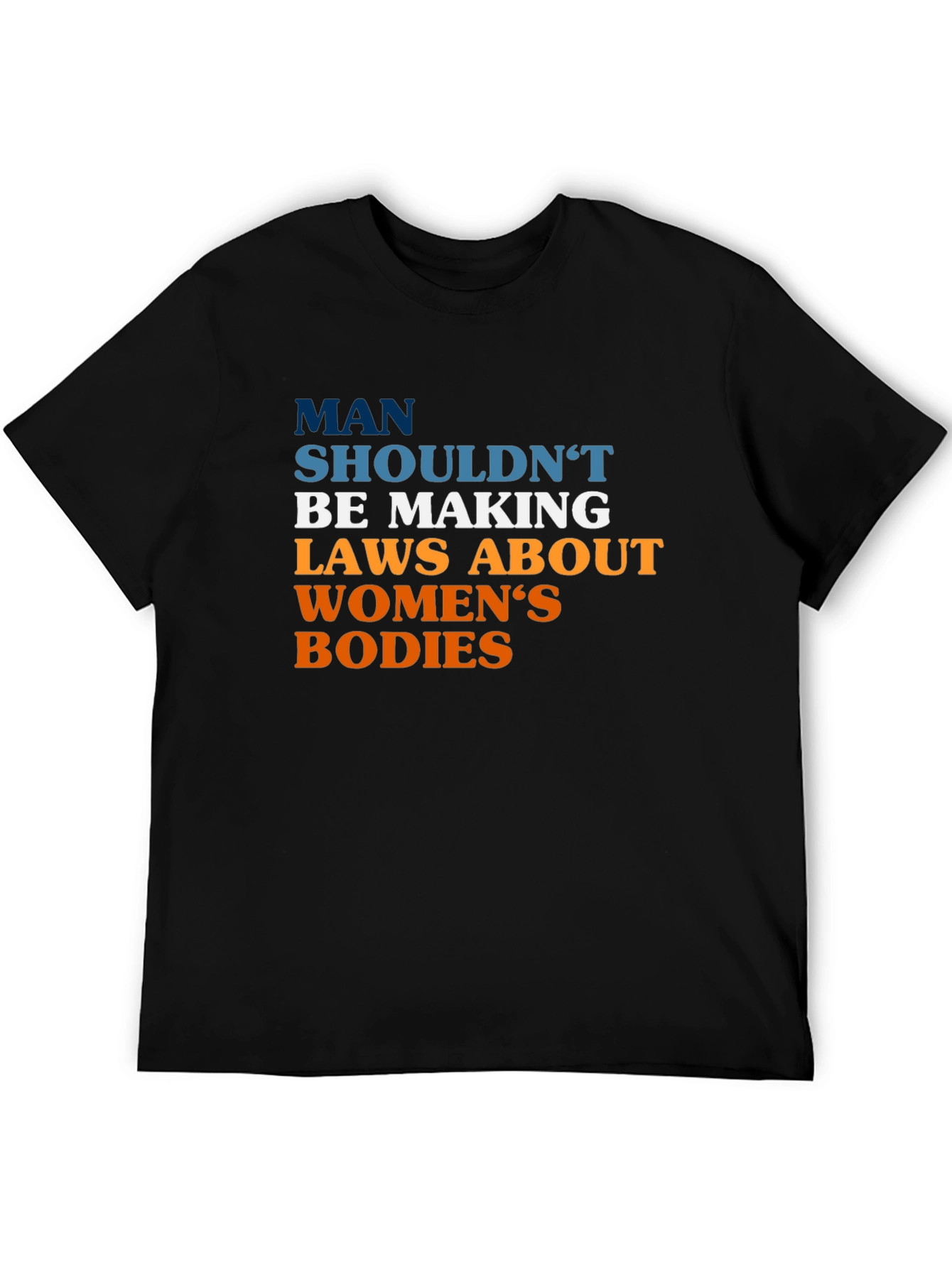 Pro-Choice Slogan Tee - Man Shouldnt Be Making Laws