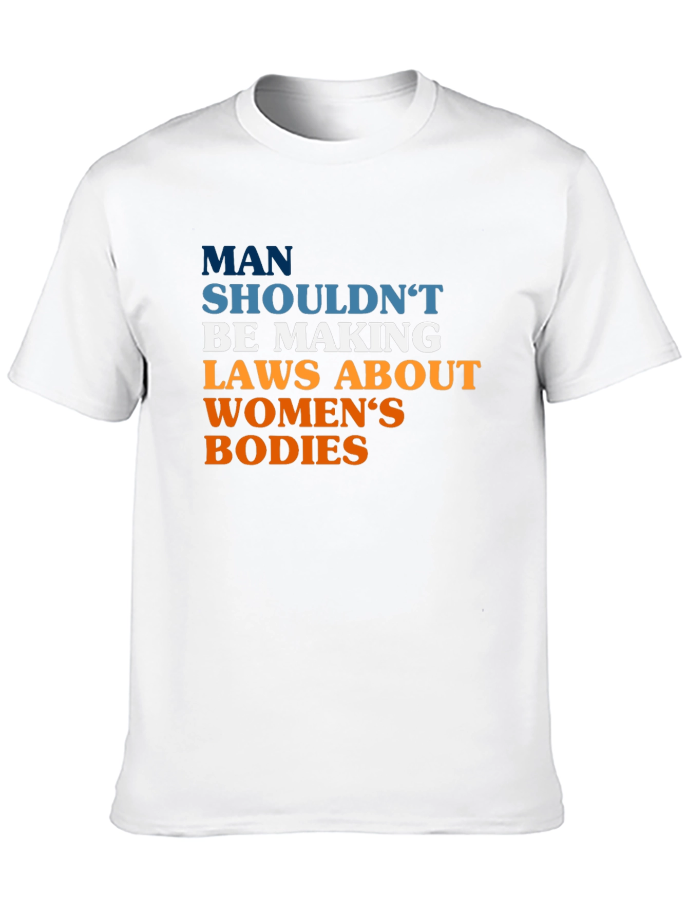Pro-Choice Slogan Tee - Man Shouldnt Be Making Laws