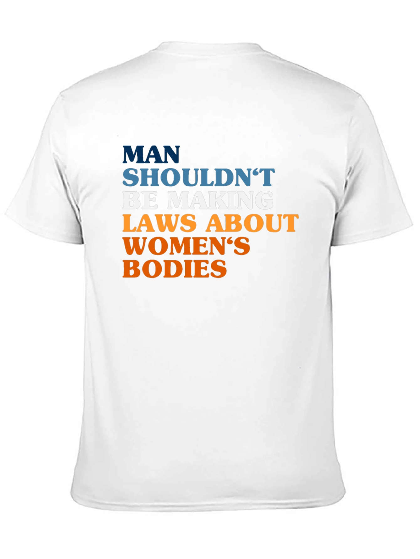 Pro-Choice Slogan Tee - Man Shouldnt Be Making Laws