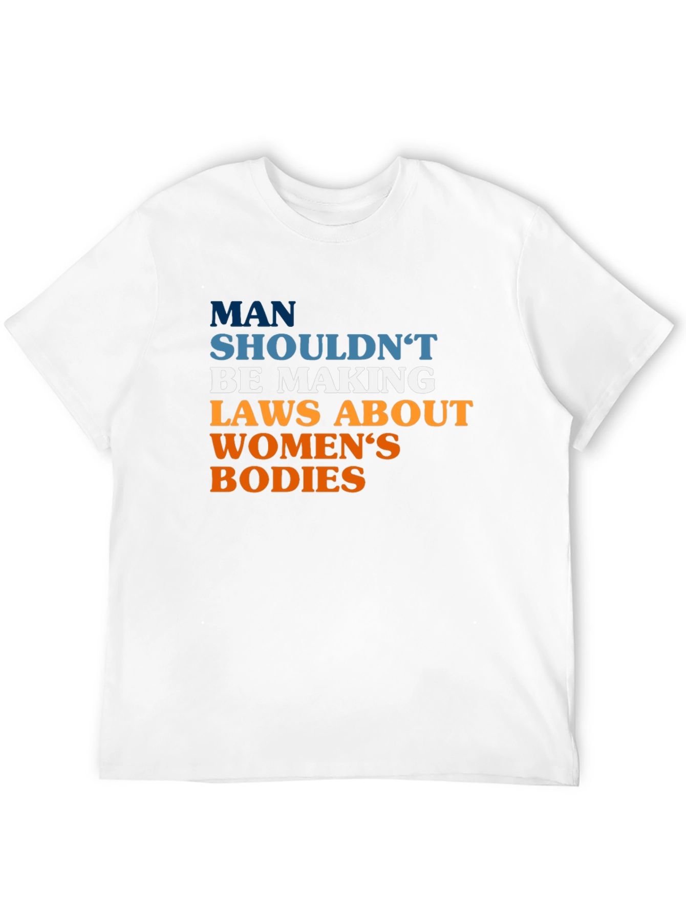 Pro-Choice Slogan Tee - Man Shouldnt Be Making Laws