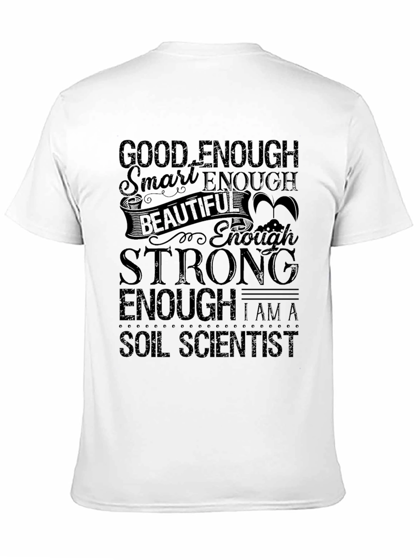 Soil Scientist T-Shirt - Good Enough Strong Enough!