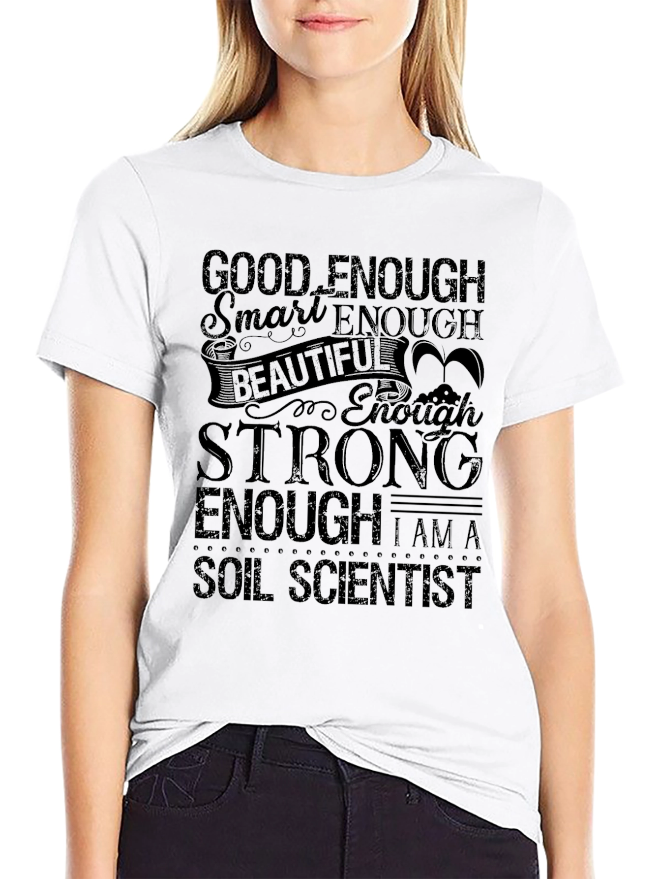 Soil Scientist T-Shirt - Good Enough Strong Enough!