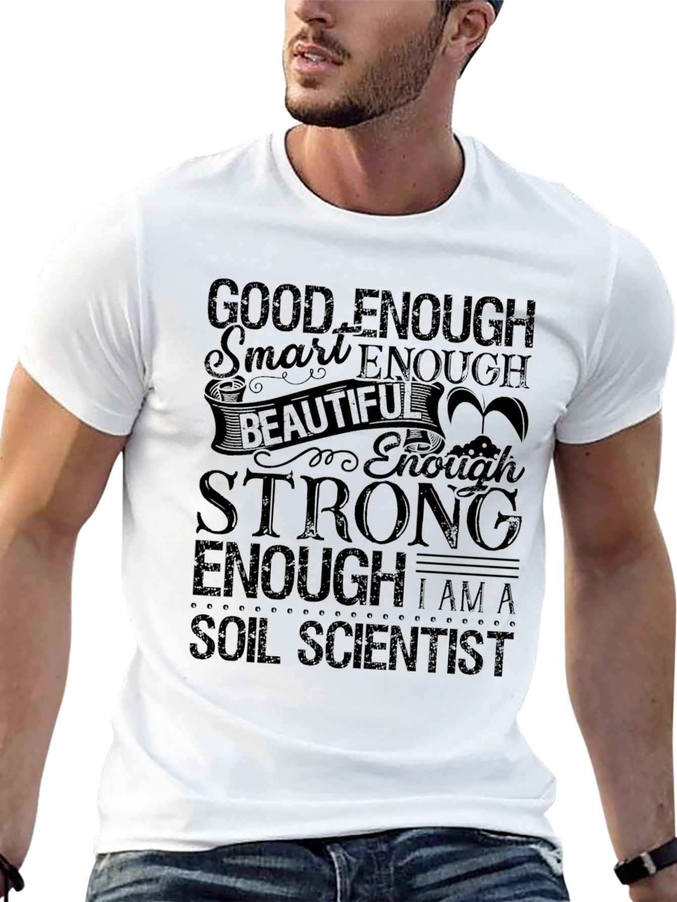 Soil Scientist T-Shirt - Good Enough Strong Enough!