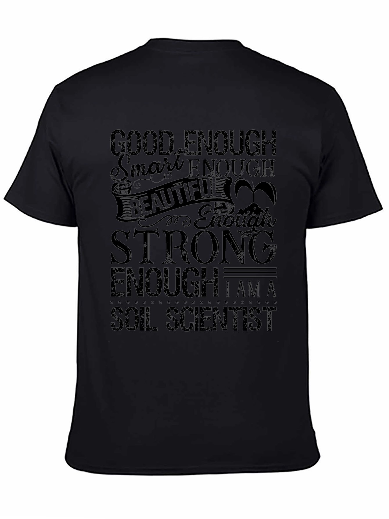 Soil Scientist T-Shirt - Good Enough Strong Enough!