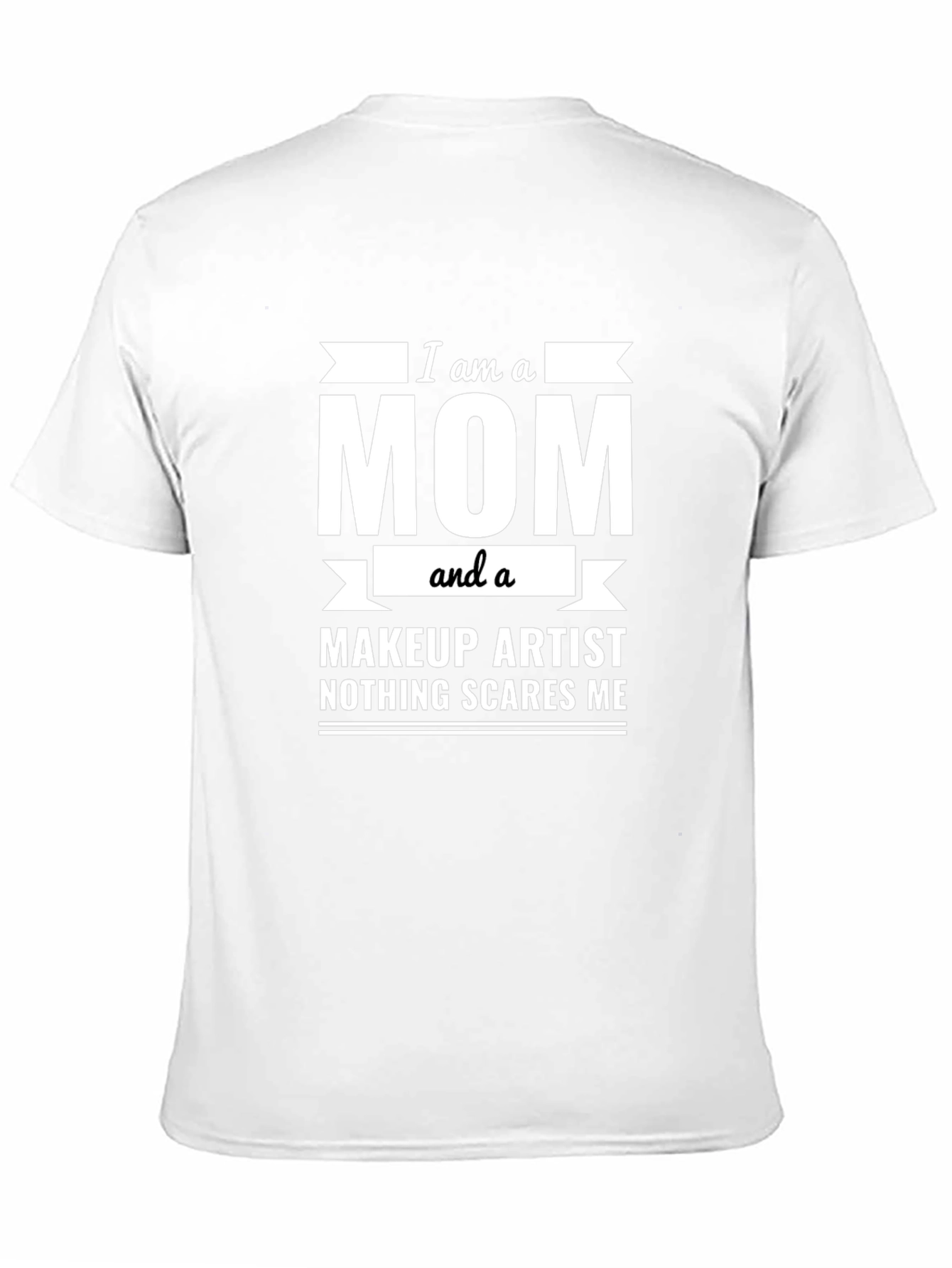 I am a Mom and a Makeup Artist T-Shirt