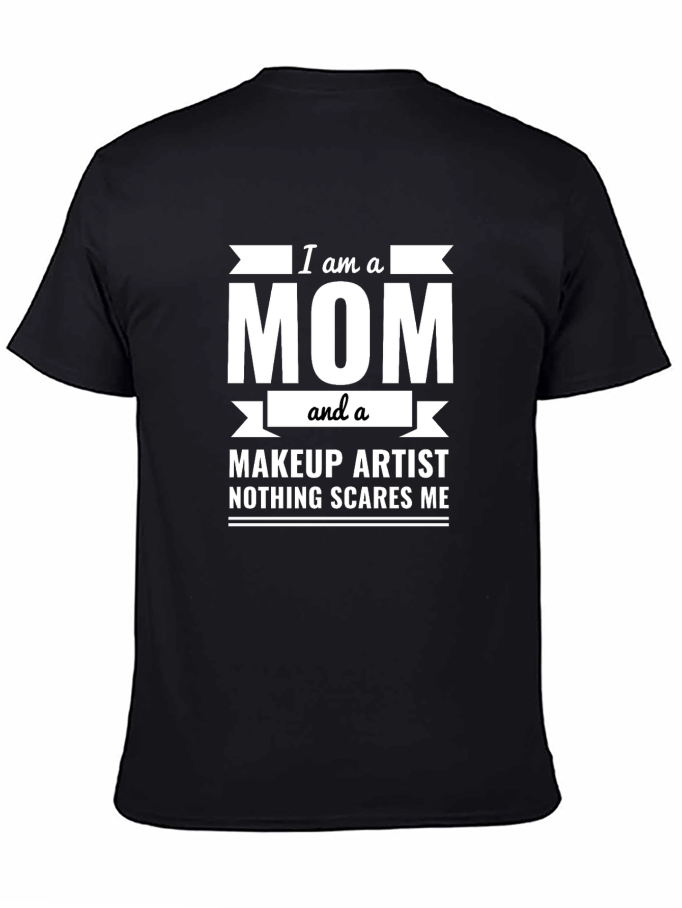 I am a Mom and a Makeup Artist T-Shirt