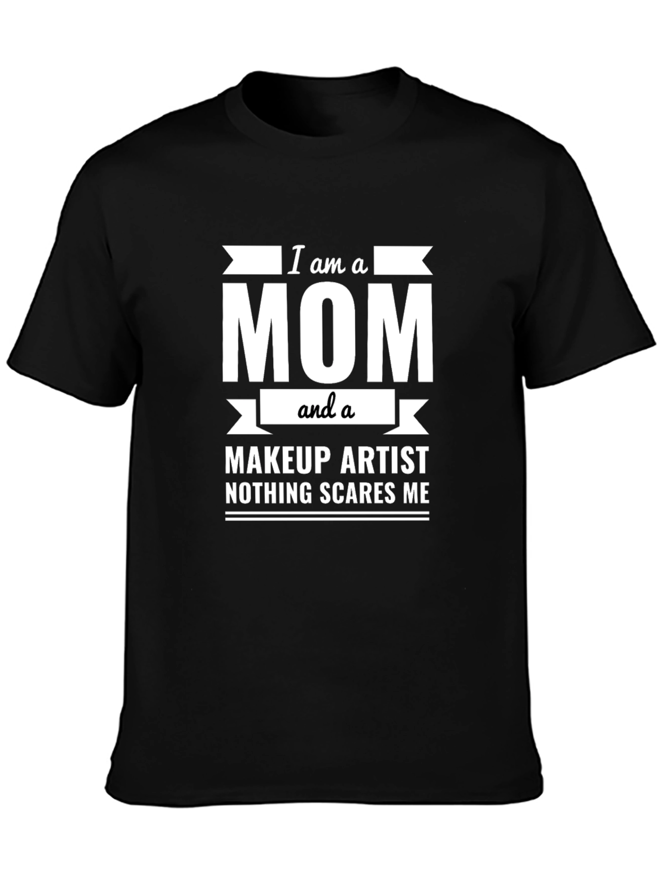 I am a Mom and a Makeup Artist T-Shirt