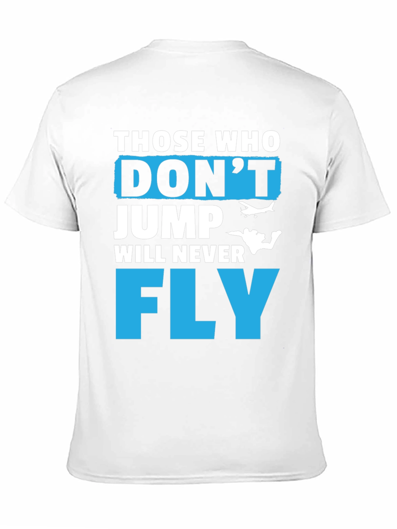 Those Who Dont Jump Will Never Fly Graphic Tee