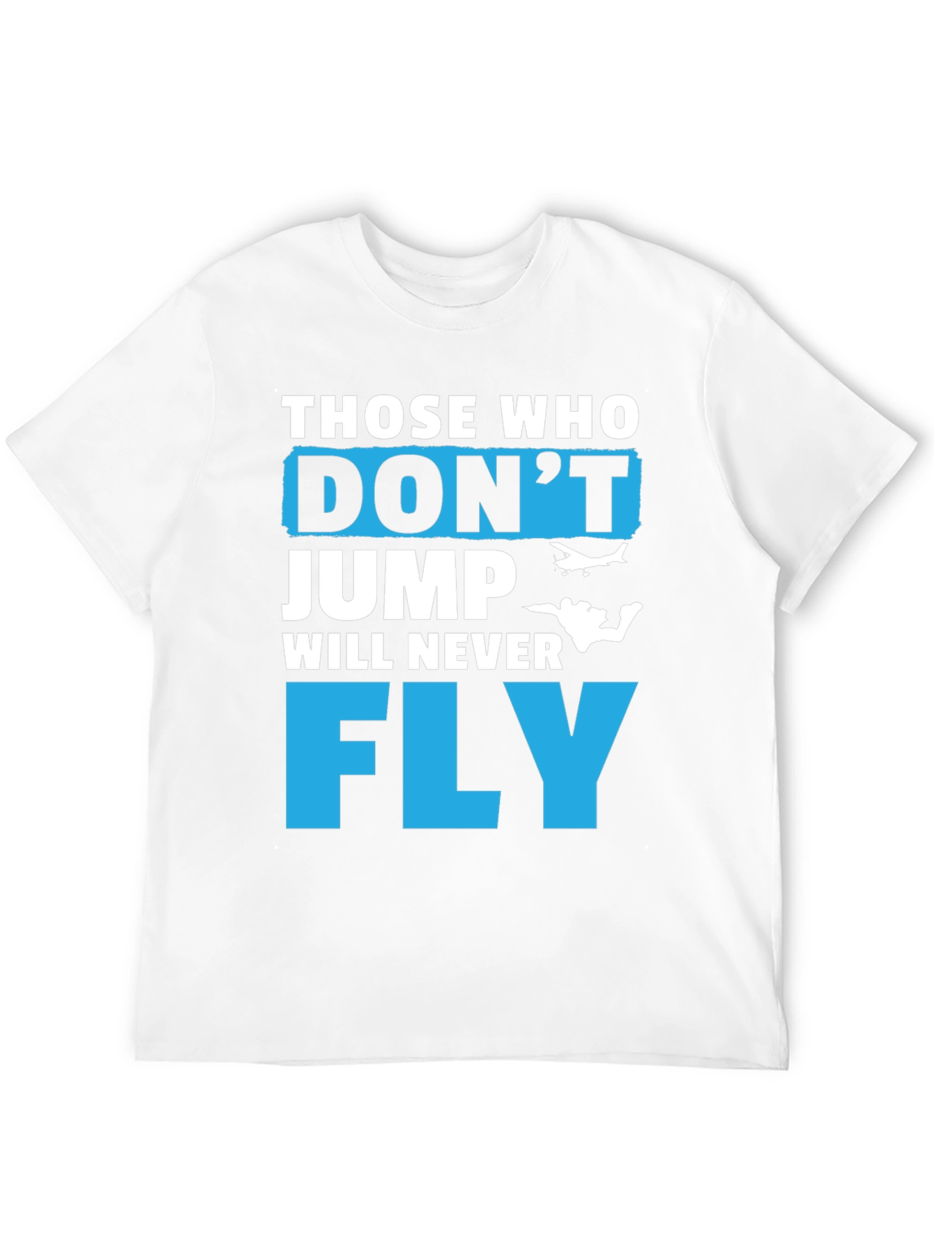 Those Who Dont Jump Will Never Fly Graphic Tee