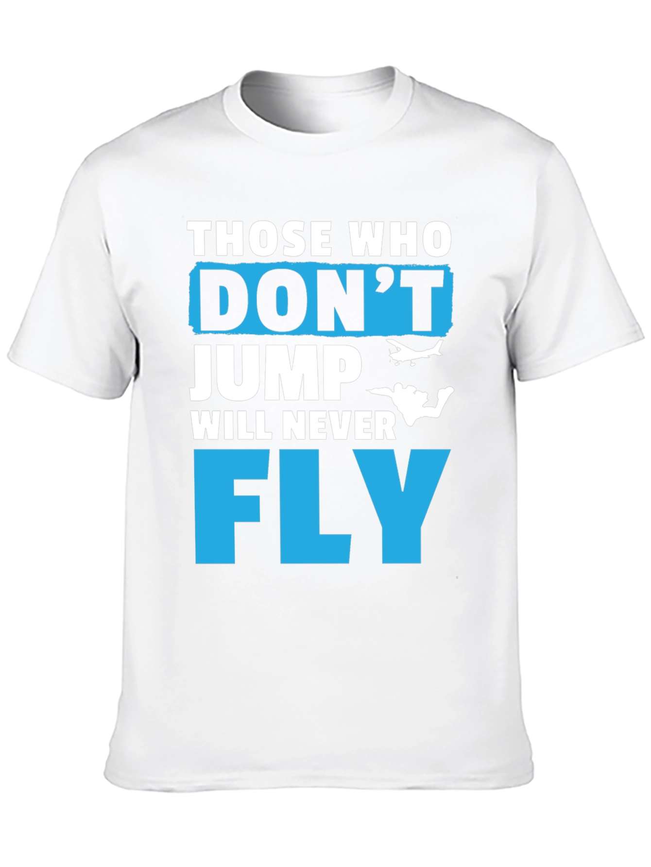 Those Who Dont Jump Will Never Fly Graphic Tee