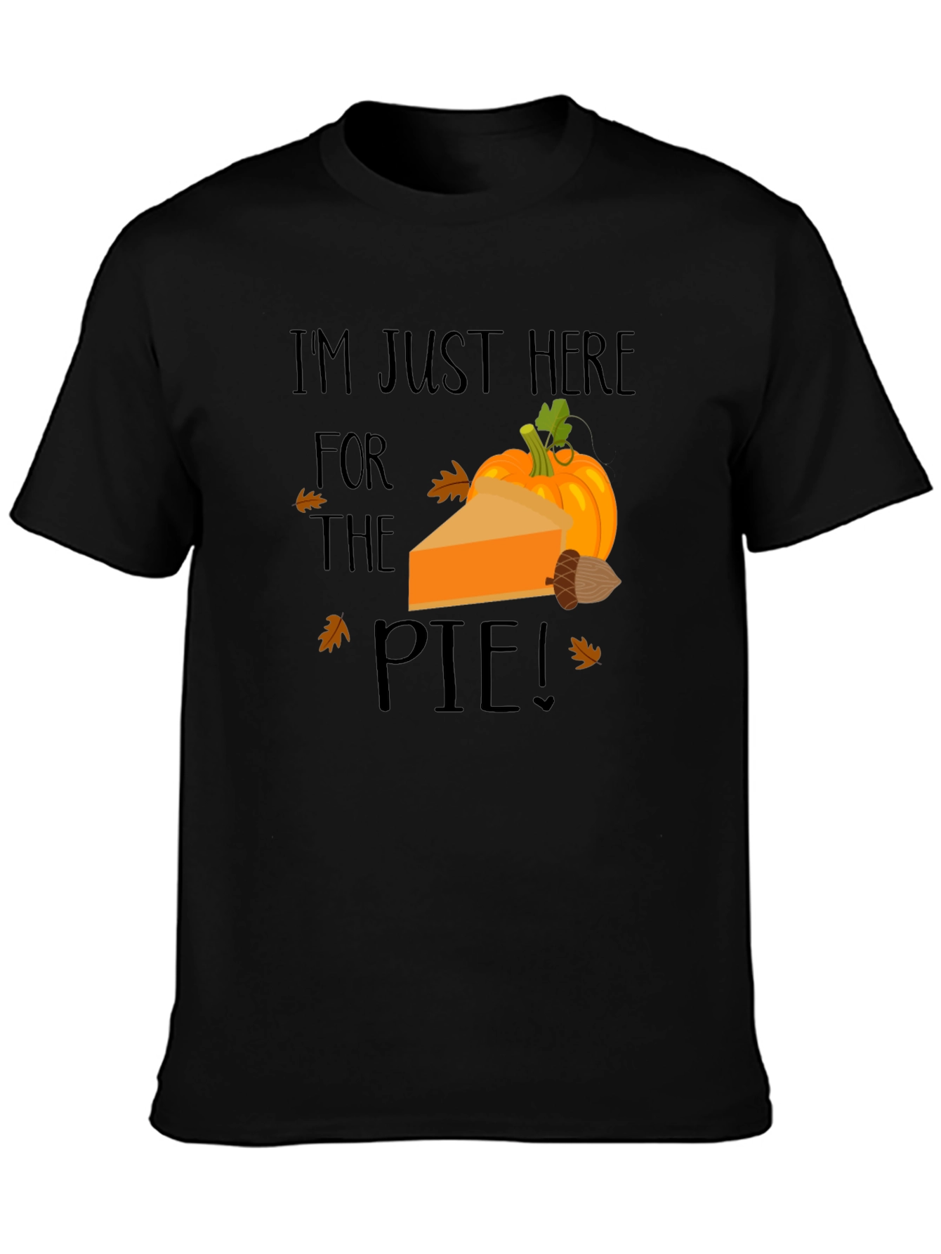 Im Just Here for The Pie Thanksgiving T-Shirt