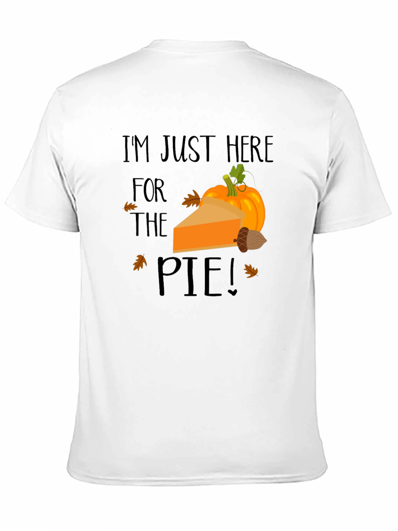 Im Just Here for The Pie Thanksgiving T-Shirt