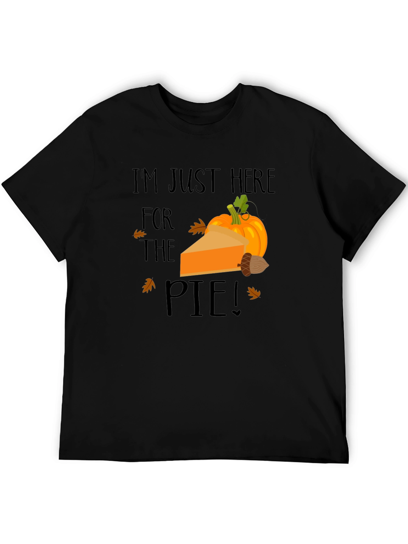 Im Just Here for The Pie Thanksgiving T-Shirt