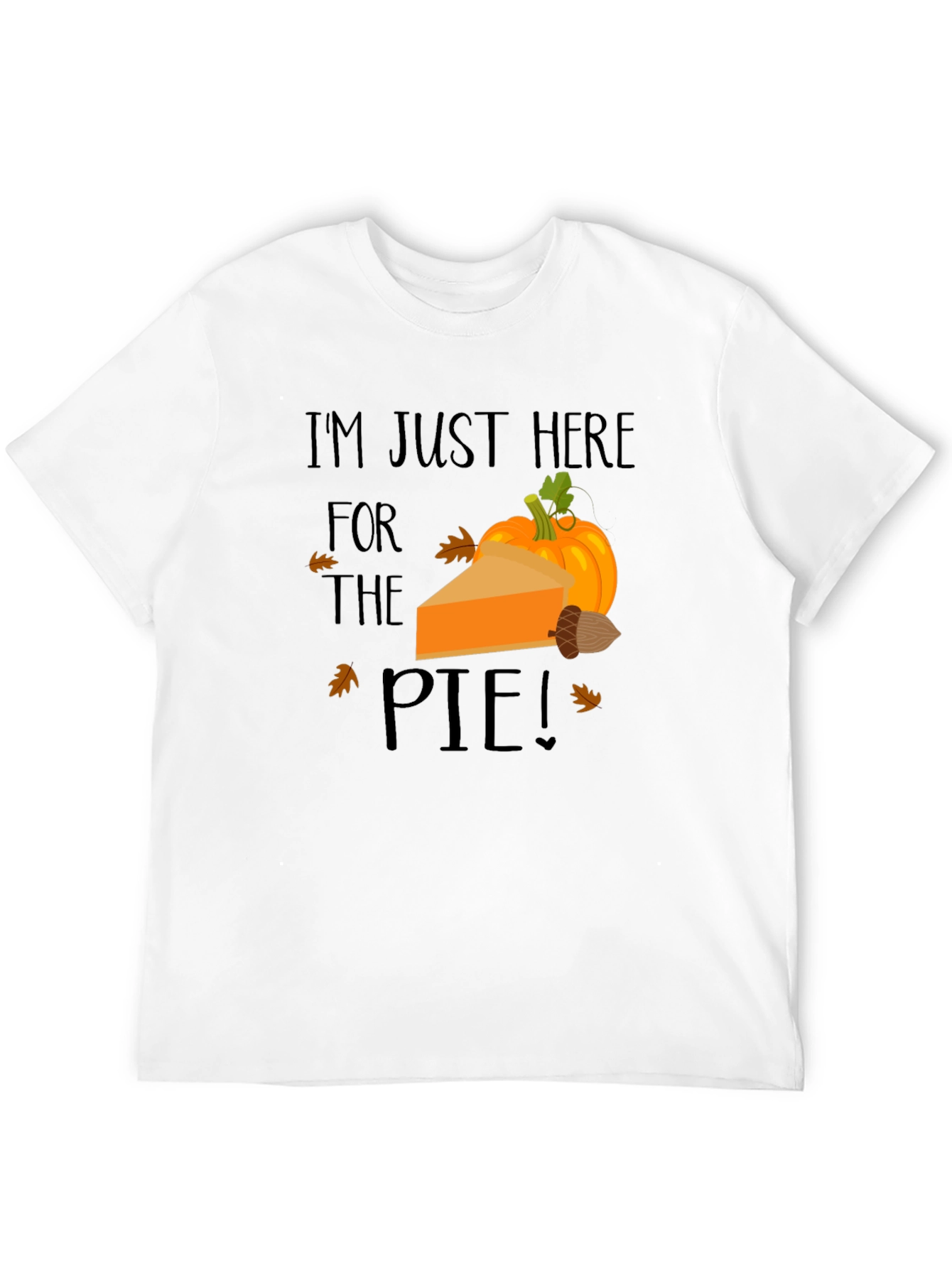 Im Just Here for The Pie Thanksgiving T-Shirt