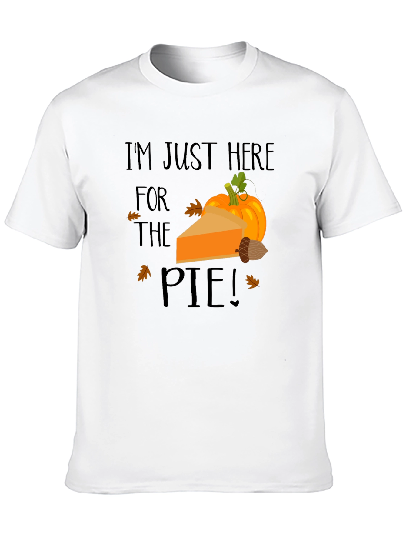 Im Just Here for The Pie Thanksgiving T-Shirt
