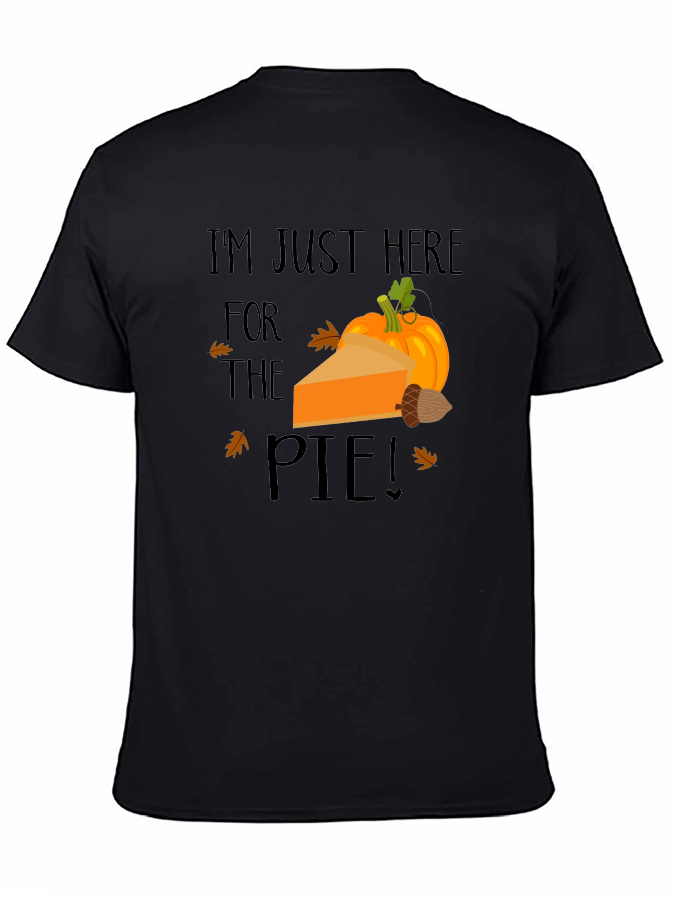 Im Just Here for The Pie Thanksgiving T-Shirt