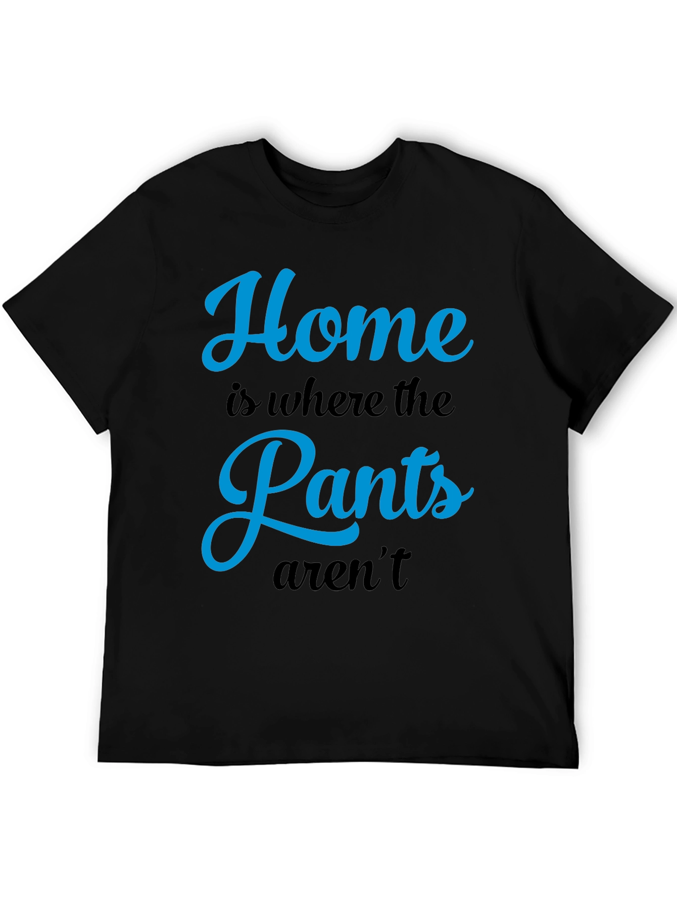 Home is Where the Pants Arent T-Shirt