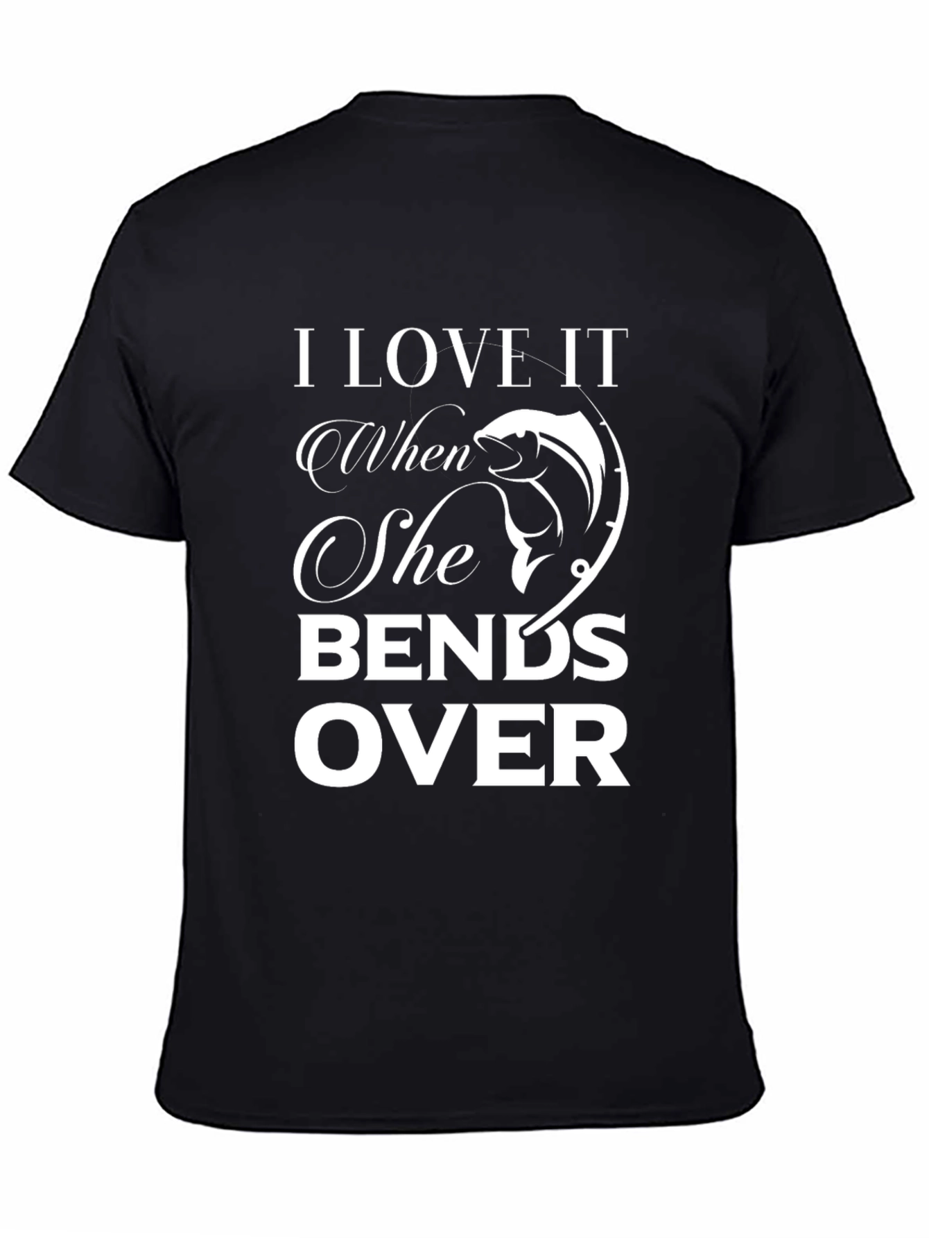 I Love It When She Bends Over Fishing T-Shirt