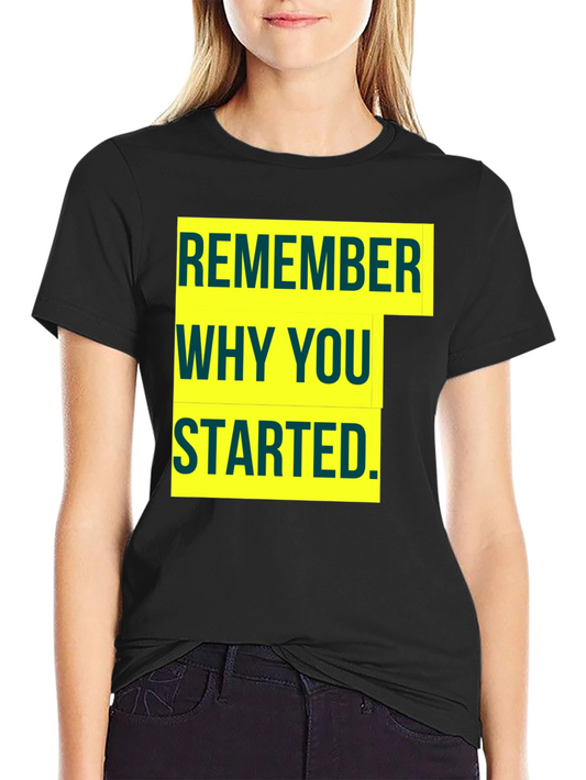 Motivational Remember Why You Started Graphic Tee