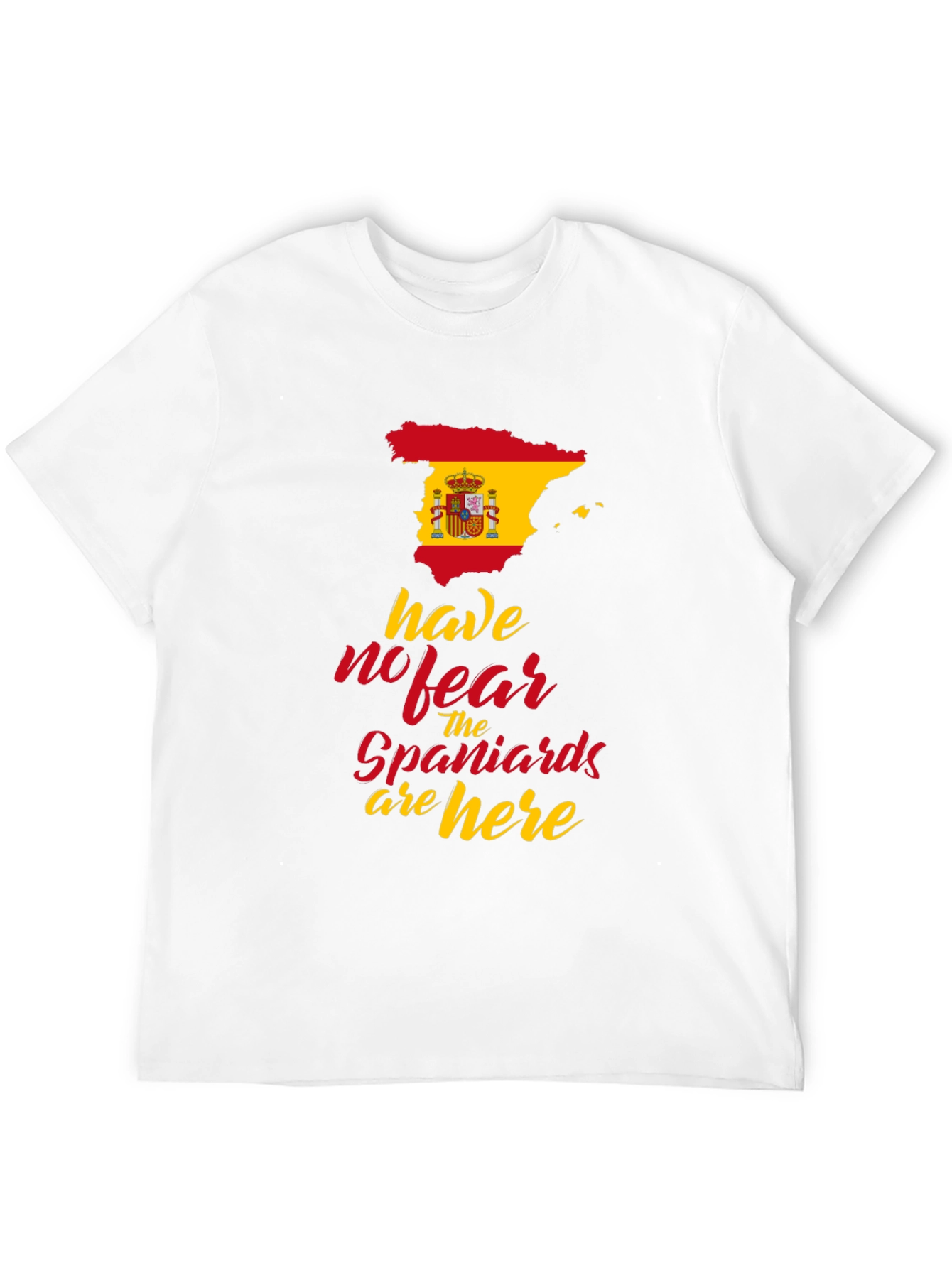 Spain Flag T-Shirt: Have No Fear Spaniards are Here